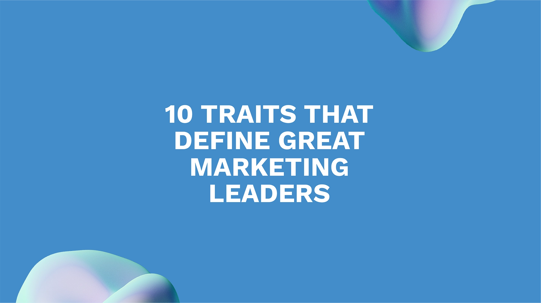 <strong>10 Traits that Define Great Marketing Leaders</strong>
