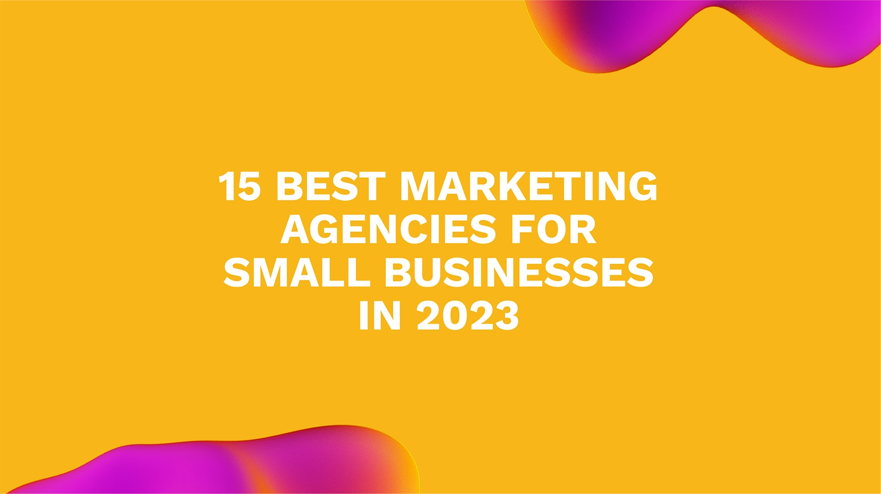 15 Best Marketing Agencies for Small Businesses in 2023