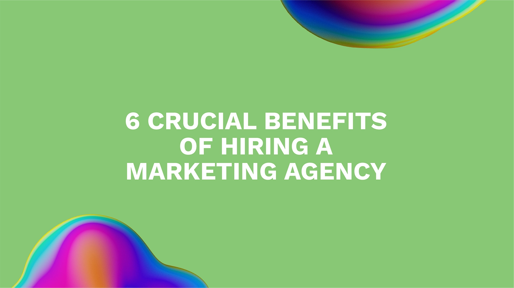 <strong>6 Crucial Benefits of Hiring a Marketing Agency</strong>