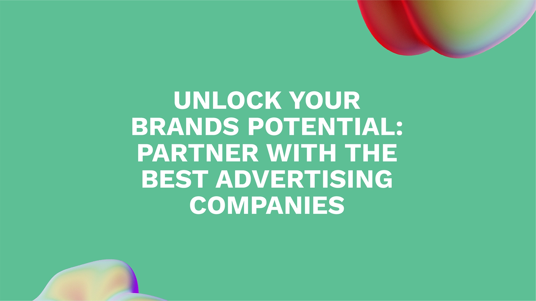 Unlock Your Brands Potential: Partner with the Best Advertising Companies