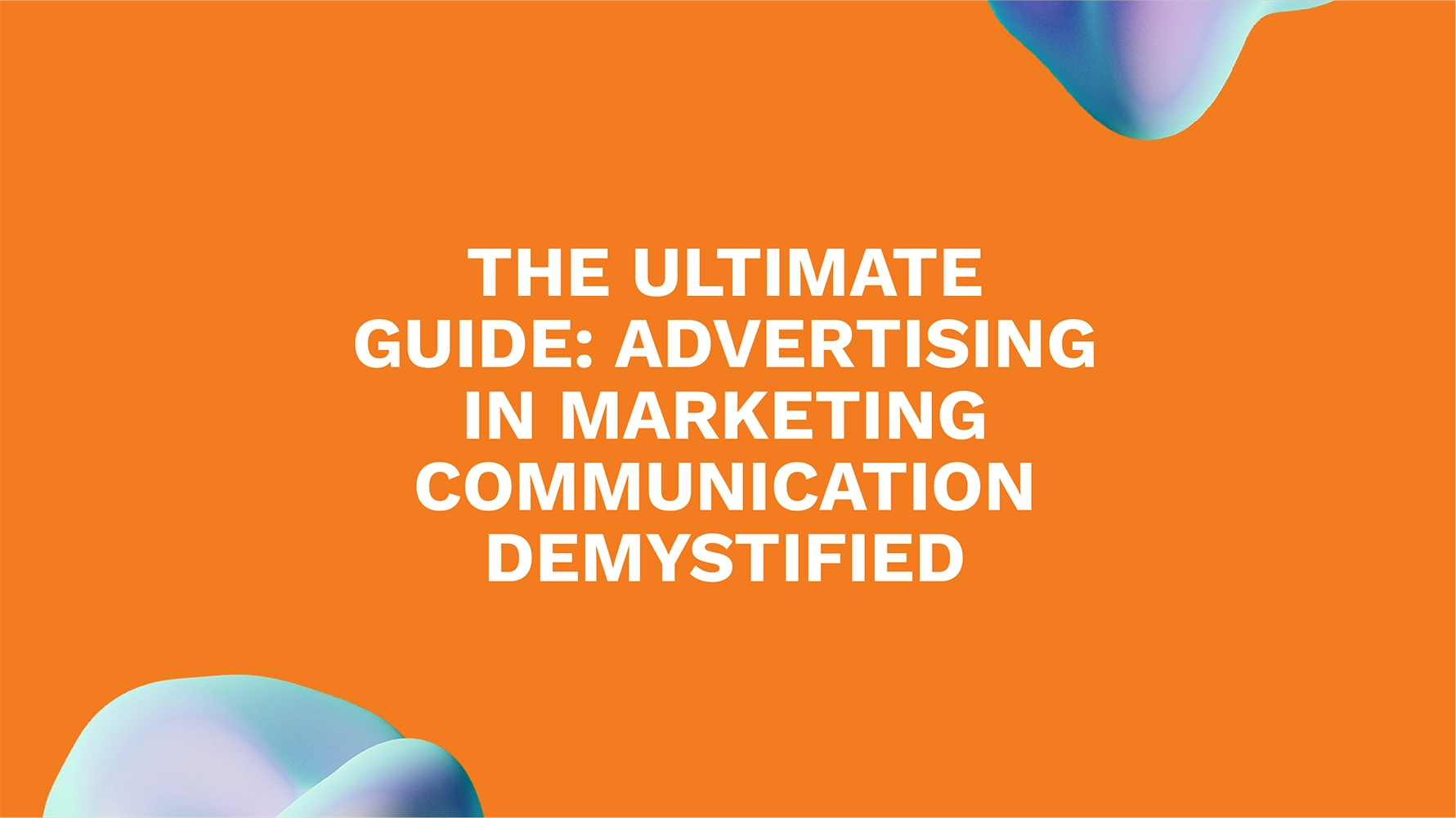 The Ultimate Guide: Advertising in Marketing Communication Demystified