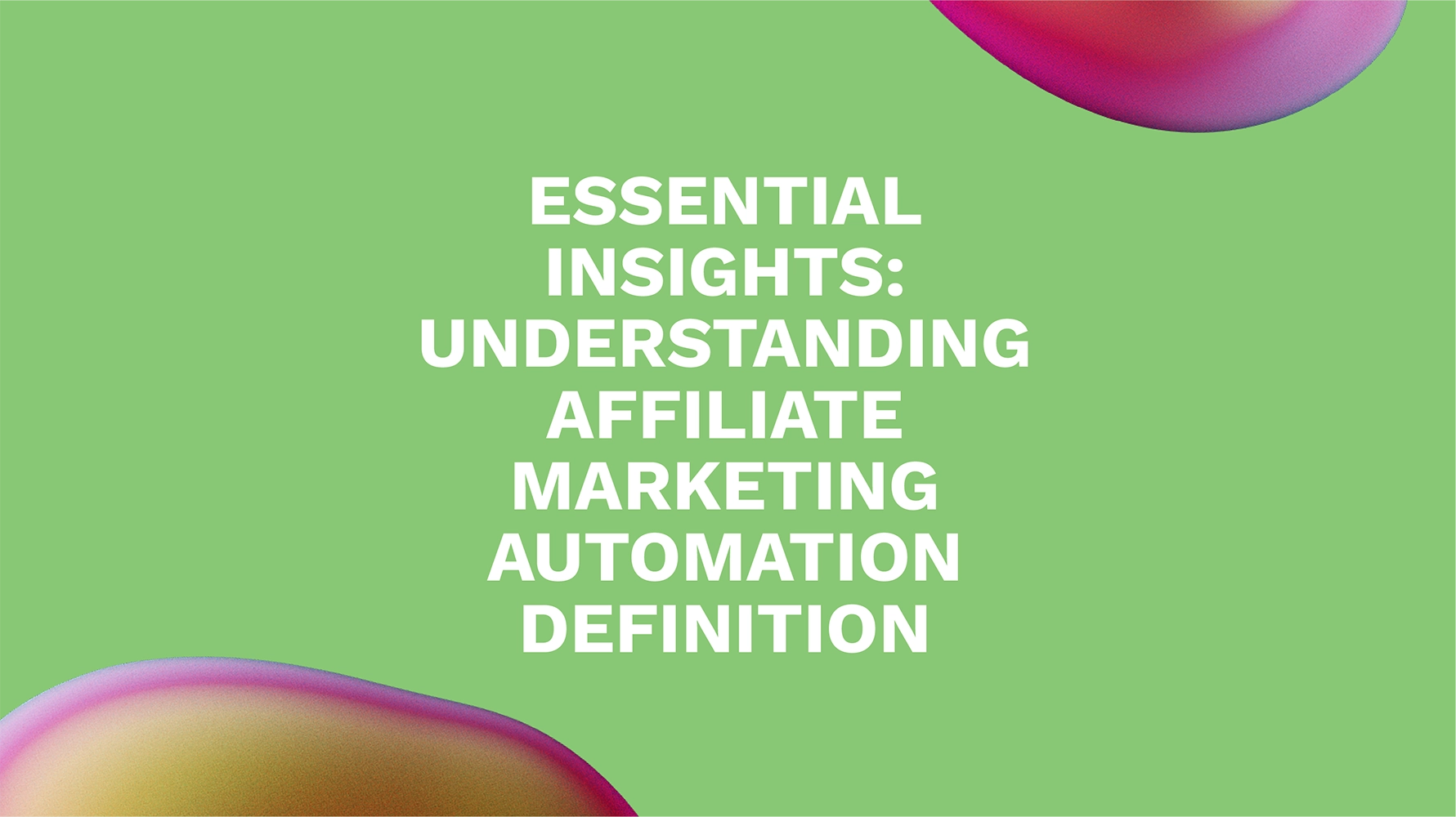 Essential Insights: Understanding Affiliate Marketing Automation Definition