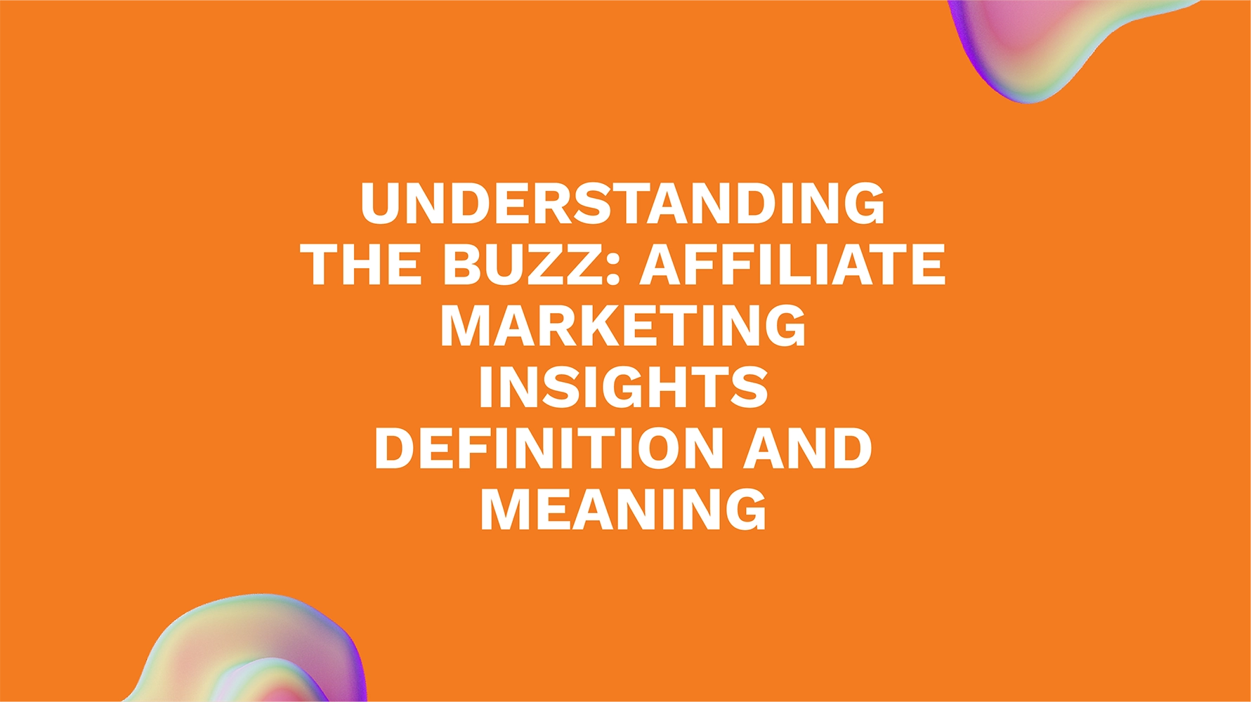 Understanding the Buzz: Affiliate Marketing Insights Definition and Meaning