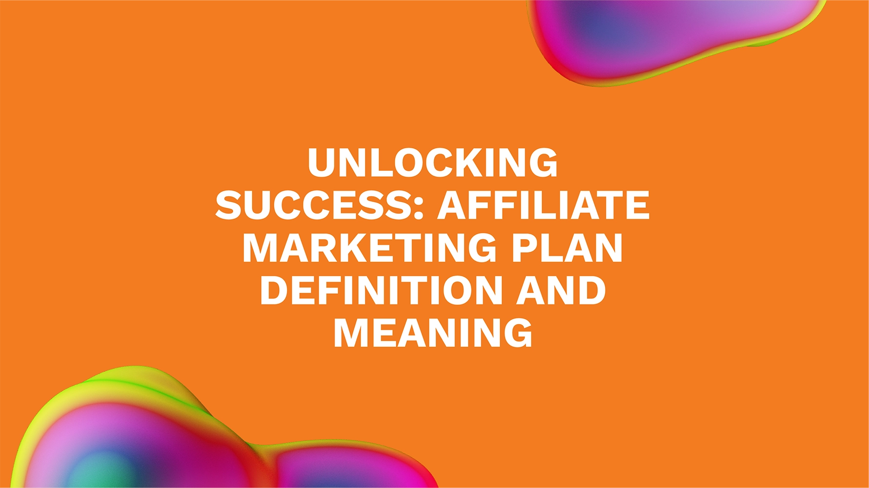 Unlocking Success: Affiliate Marketing Plan Definition and Meaning