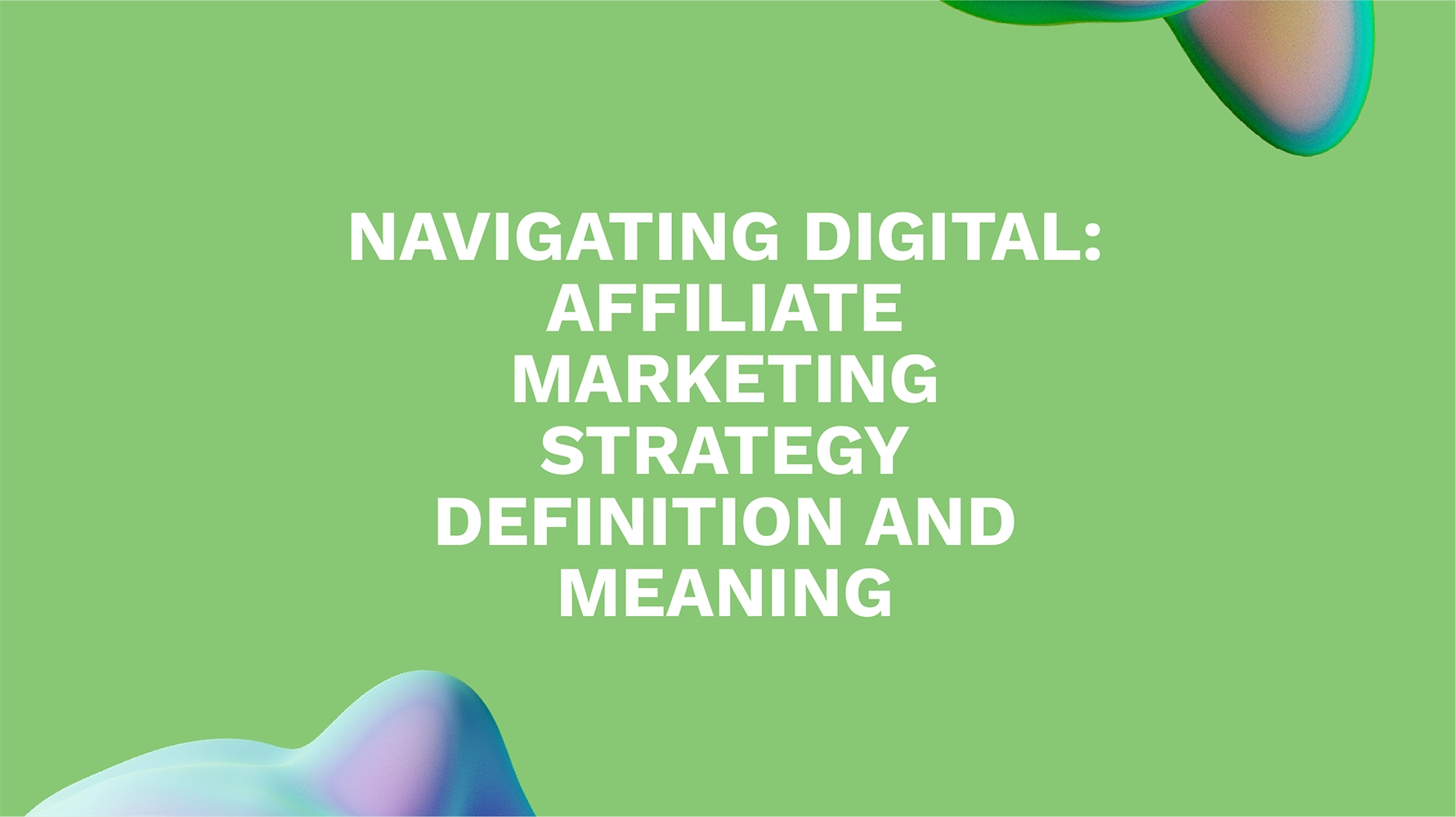 Navigating Digital: Affiliate Marketing Strategy Definition and Meaning