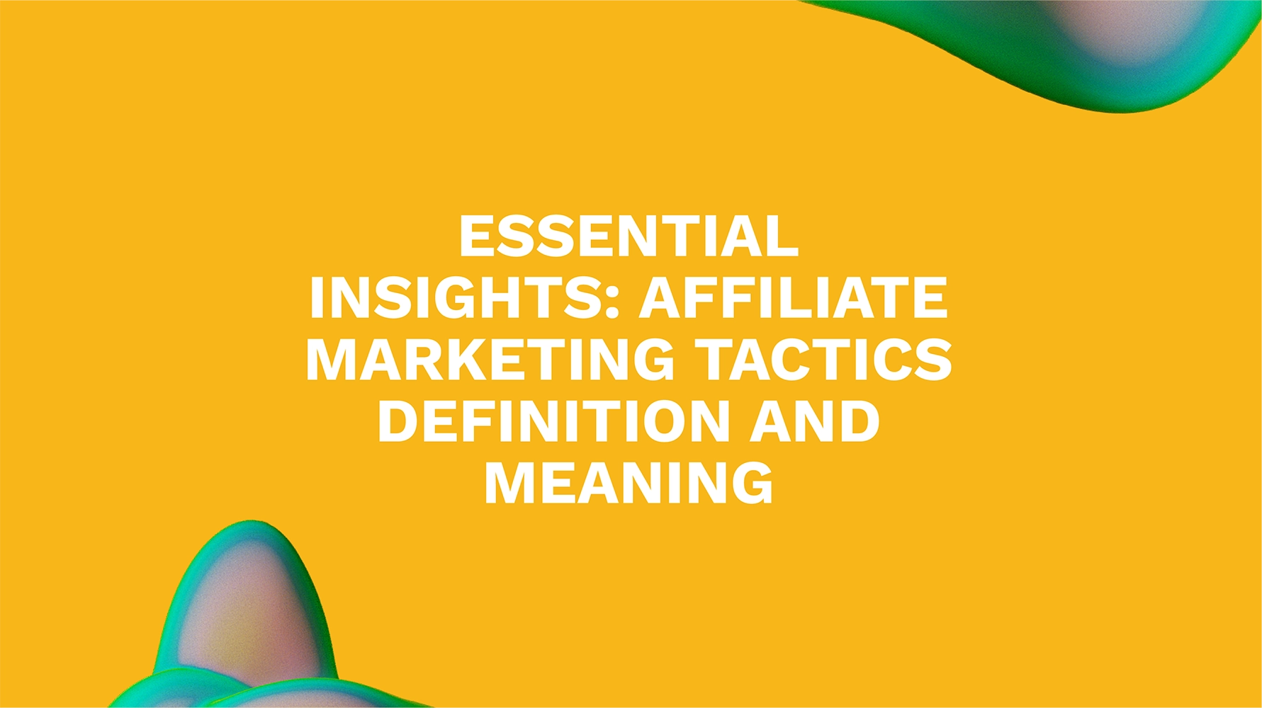 Essential Insights: Affiliate Marketing Tactics Definition and Meaning