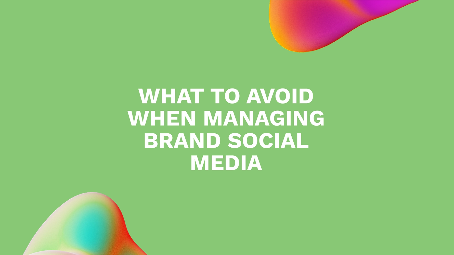 What to Avoid When Managing Brand Social Media