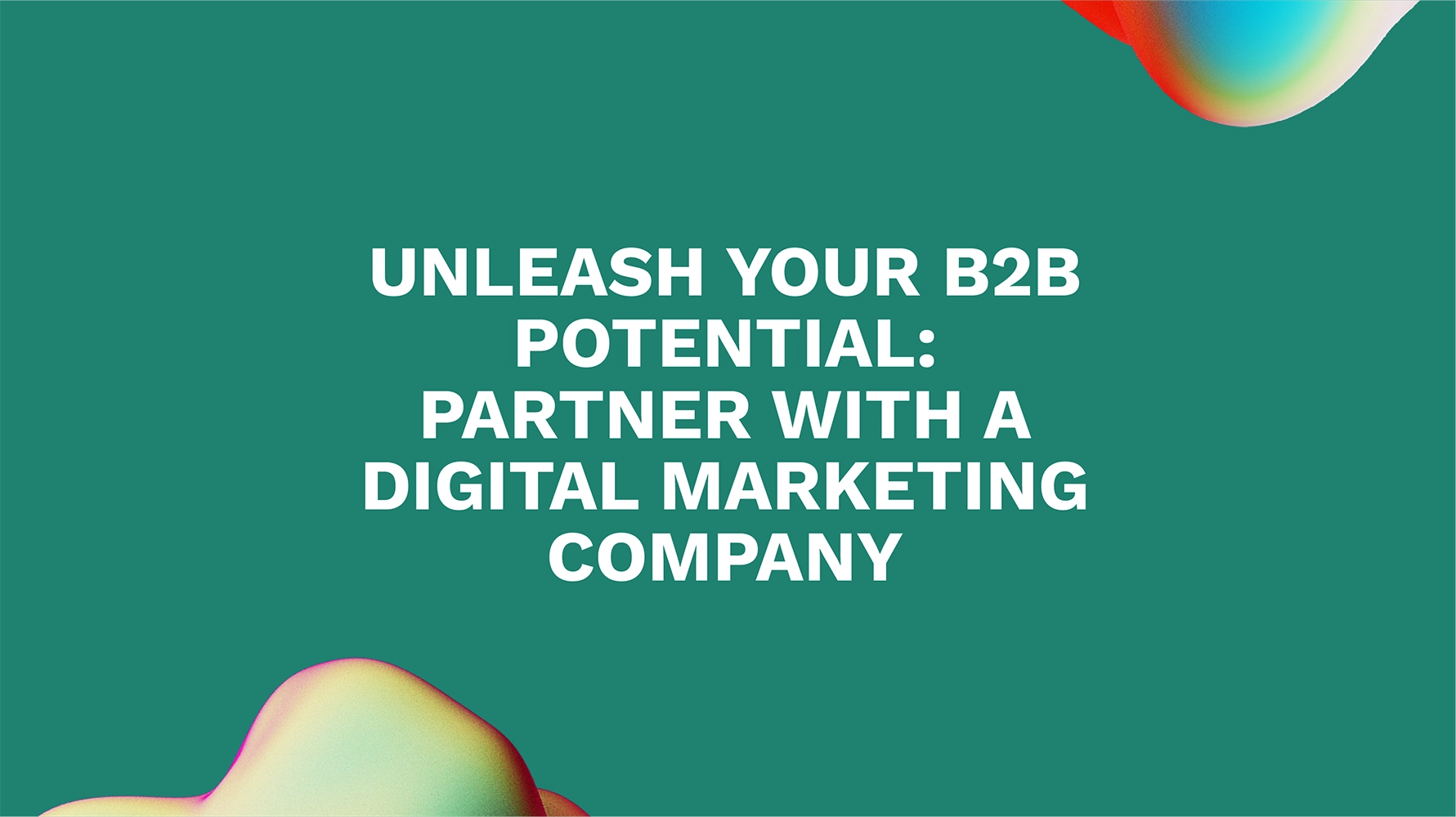 Unleash Your B2B Potential: Partner with a Digital Marketing Company