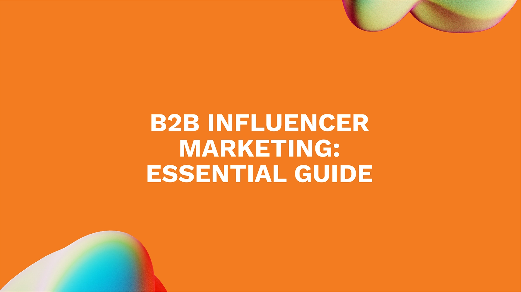 B2B Influencer Marketing: Essential Guide