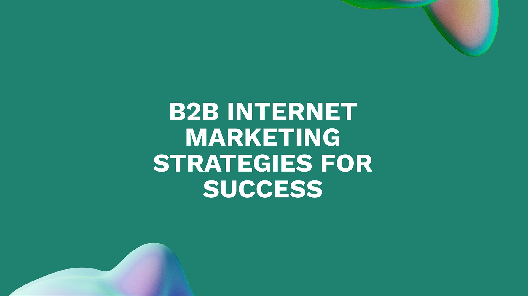 B2B Internet Marketing Strategies for Success
