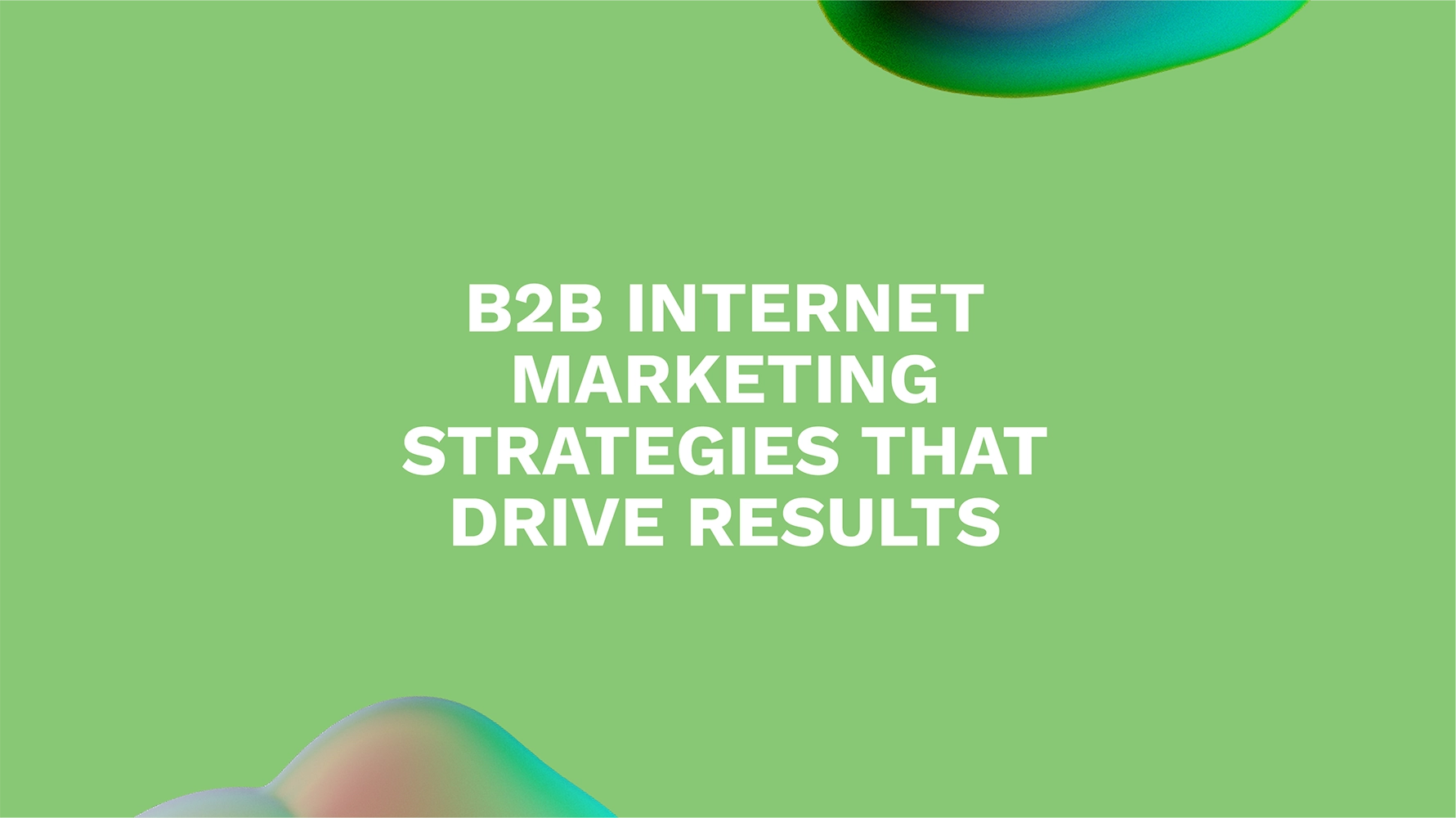 B2B Internet Marketing Strategies That Drive Results