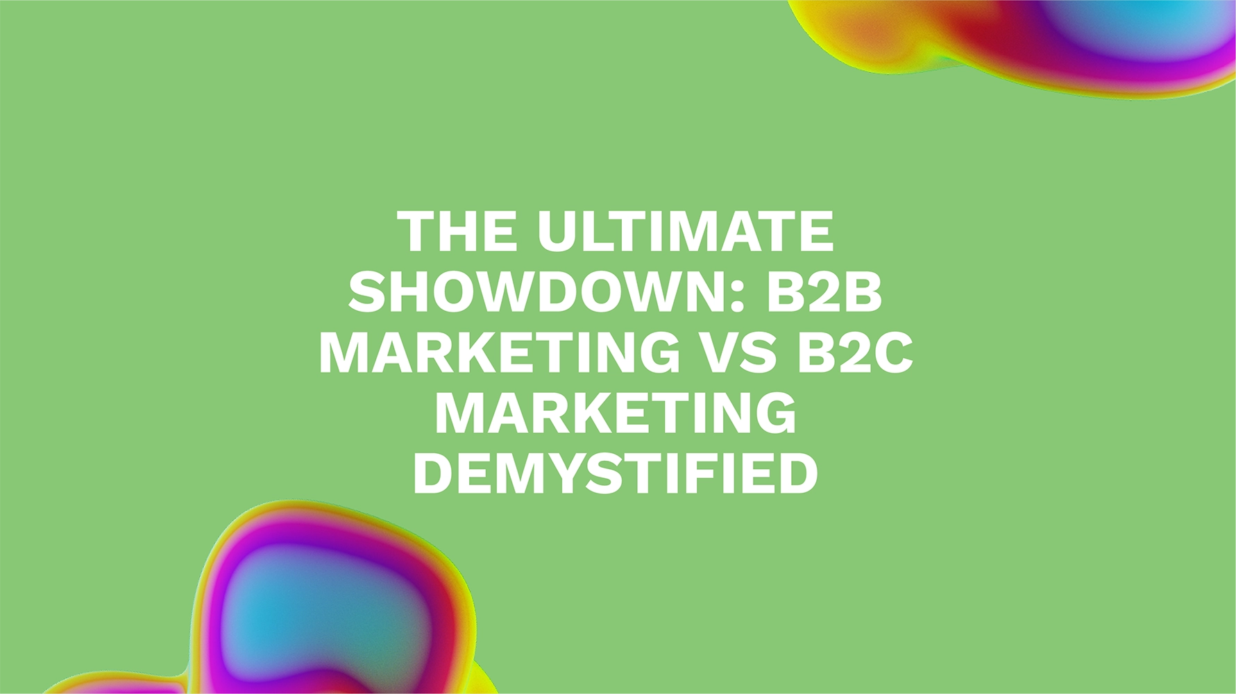 The Ultimate Showdown: B2B Marketing vs B2C Marketing Demystified