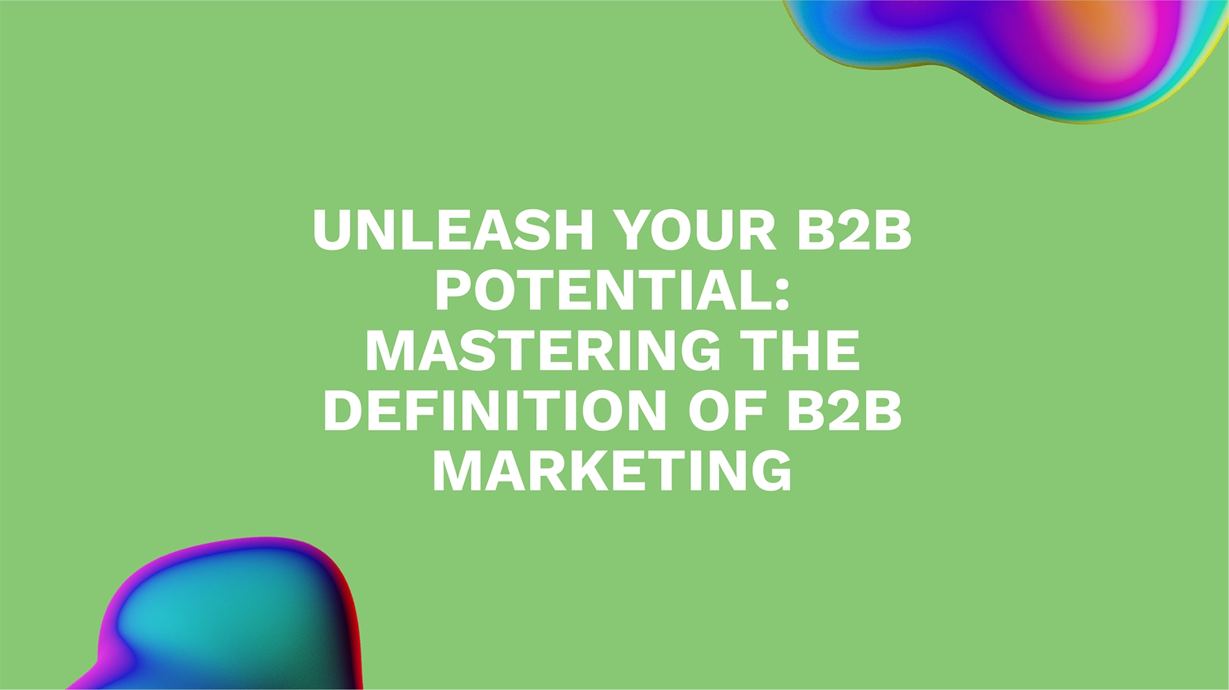 Unleash Your B2B Potential: Mastering the Definition of B2B Marketing