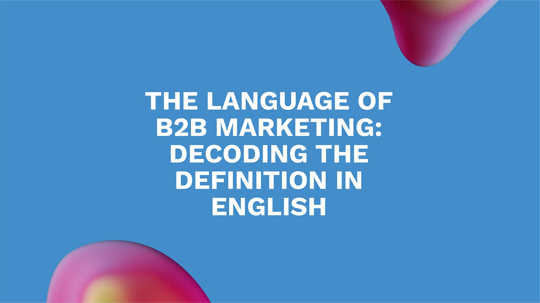 The Language of B2B Marketing: Decoding the Definition in English