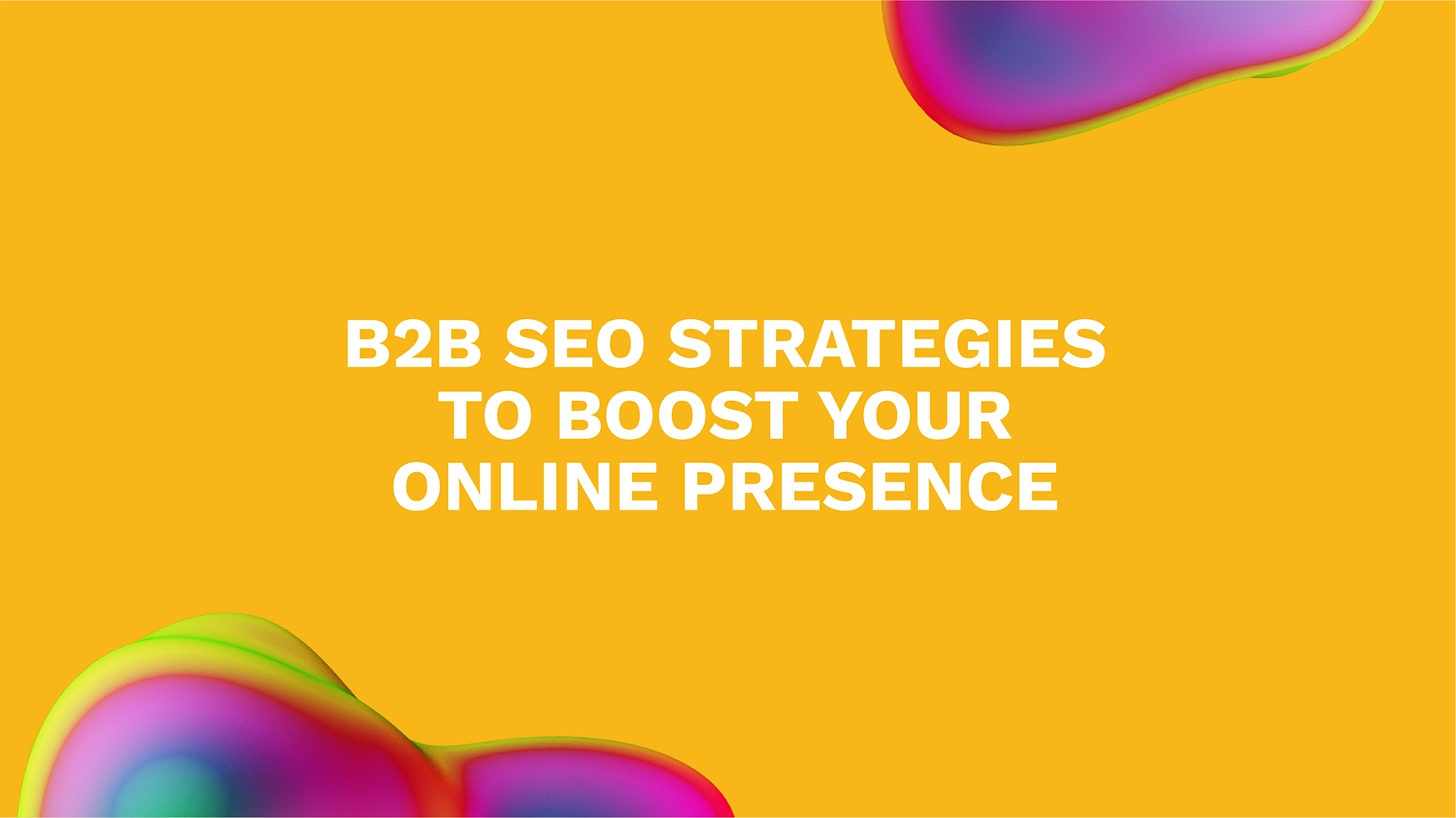 B2B SEO Strategies to Boost Your Online Presence