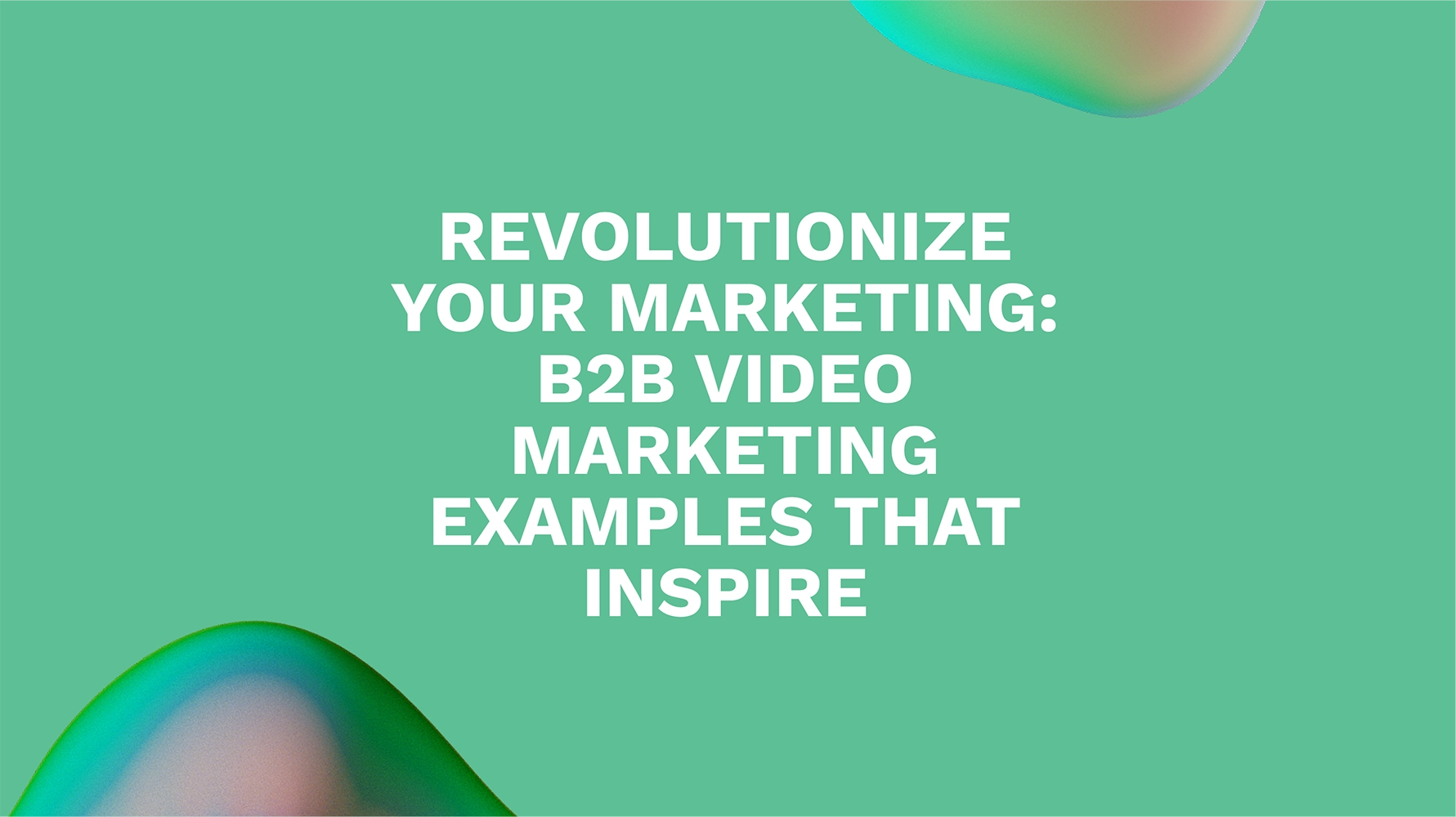 Revolutionize Your Marketing: B2B Video Marketing Examples That Inspire