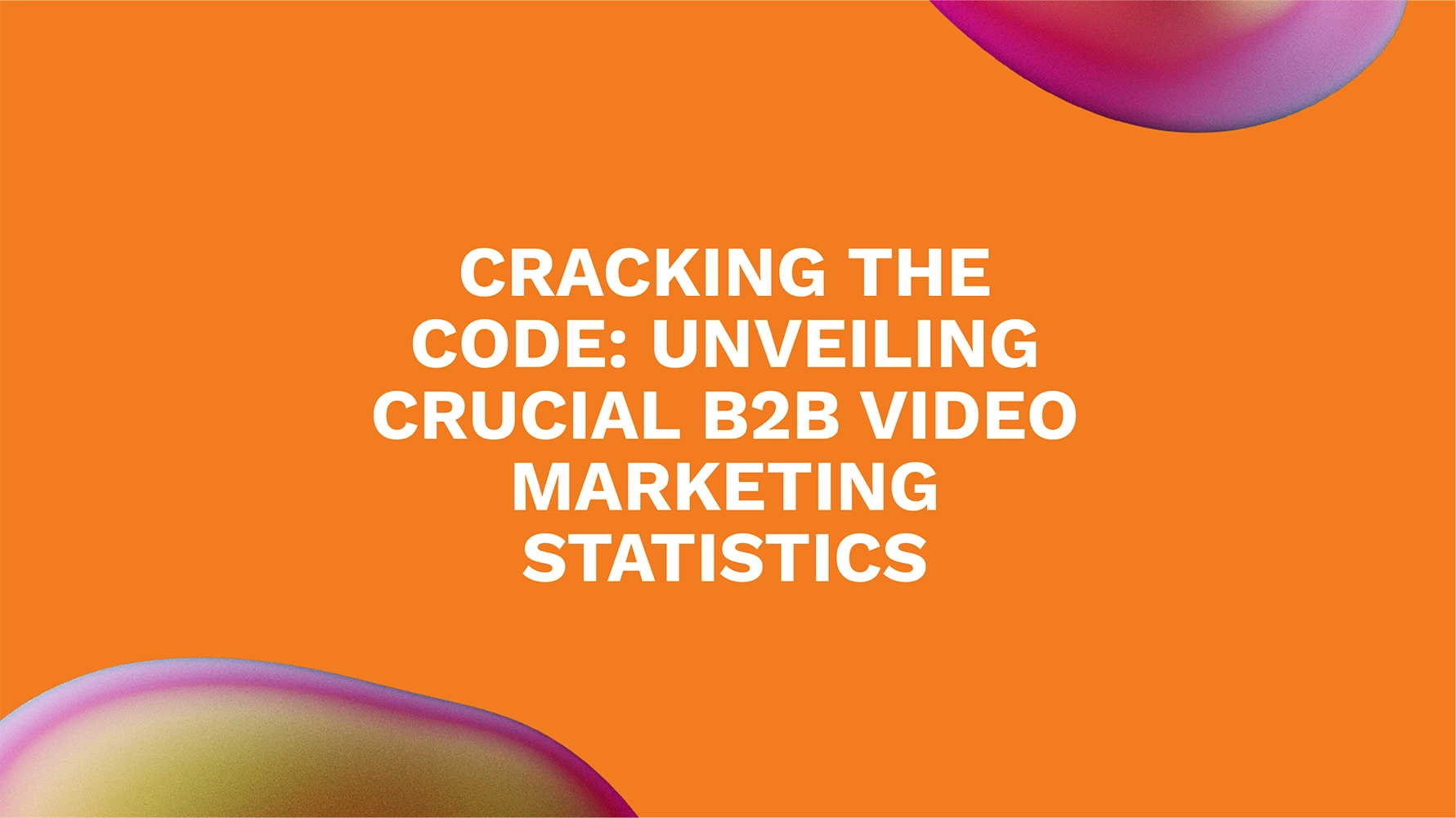 Cracking the Code: Unveiling Crucial B2B Video Marketing Statistics