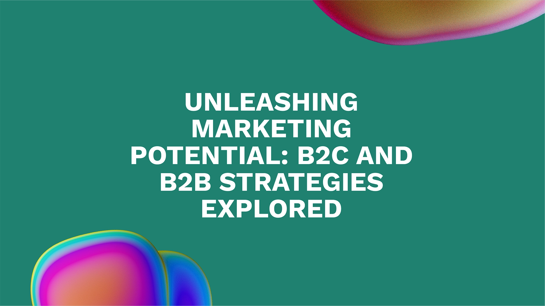 Unleashing Marketing Potential: B2C and B2B Strategies Explored