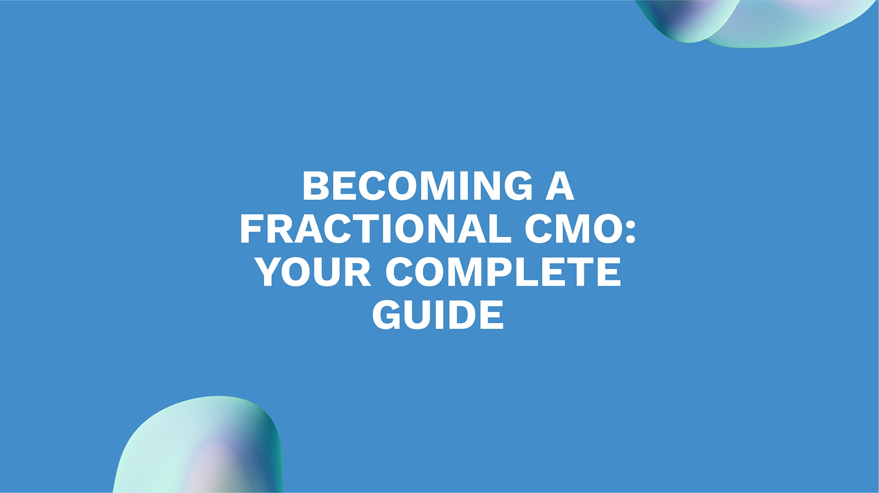 Becoming a Fractional CMO: Your Complete Guide