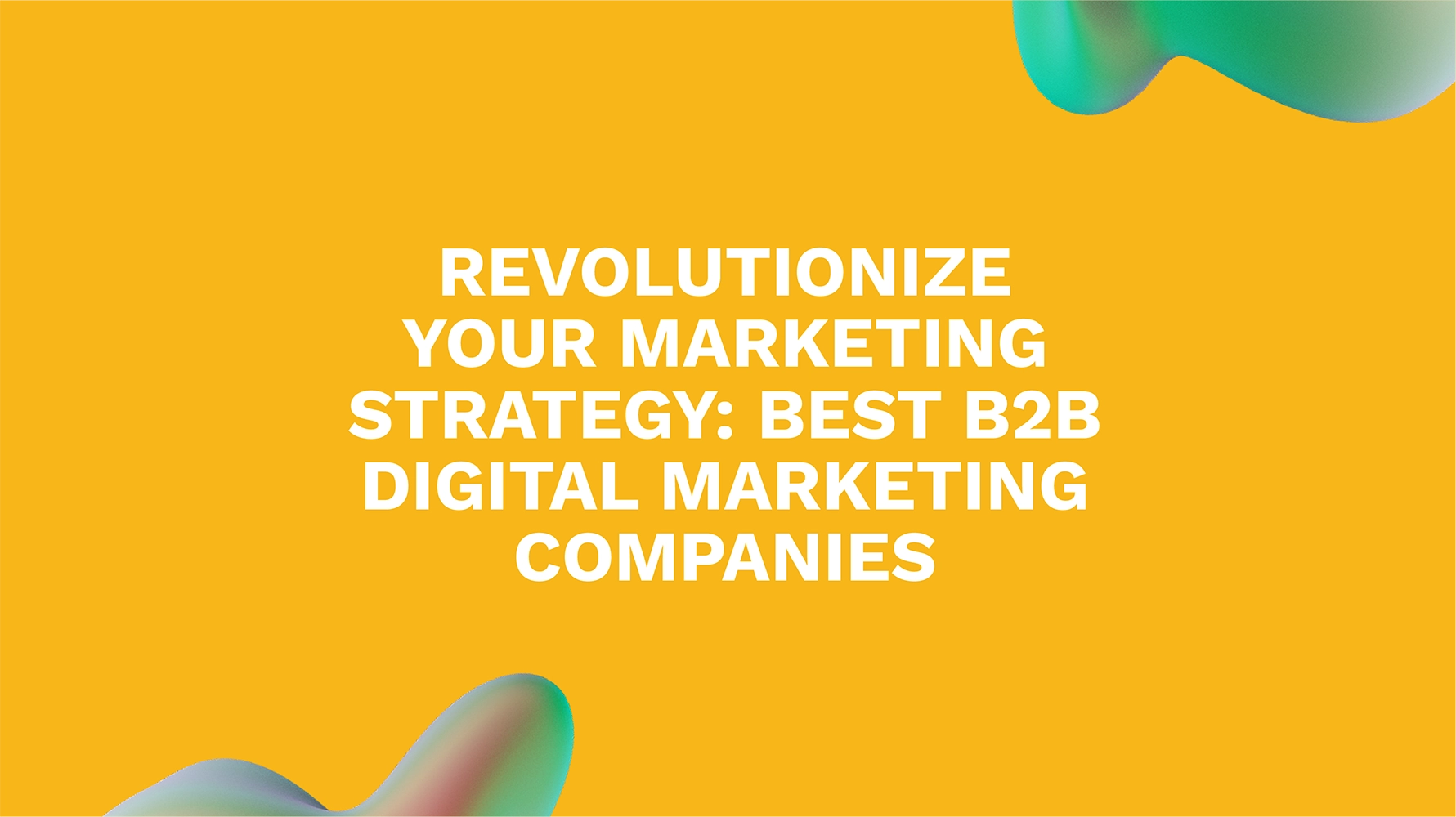 Revolutionize Your Marketing Strategy: Best B2B Digital Marketing Companies