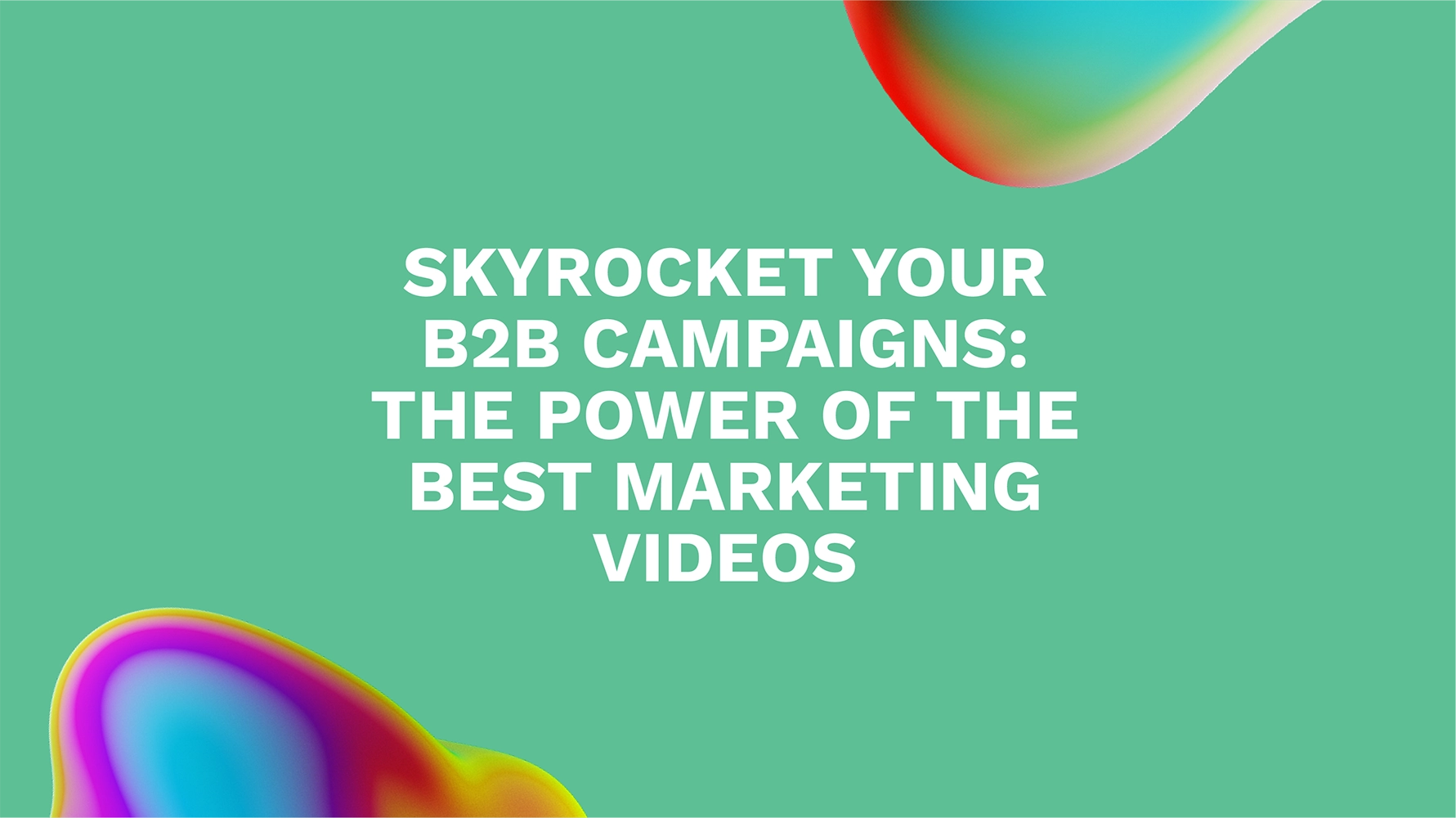 From Strategy to Impact: Maximizing B2B Marketing with Videos