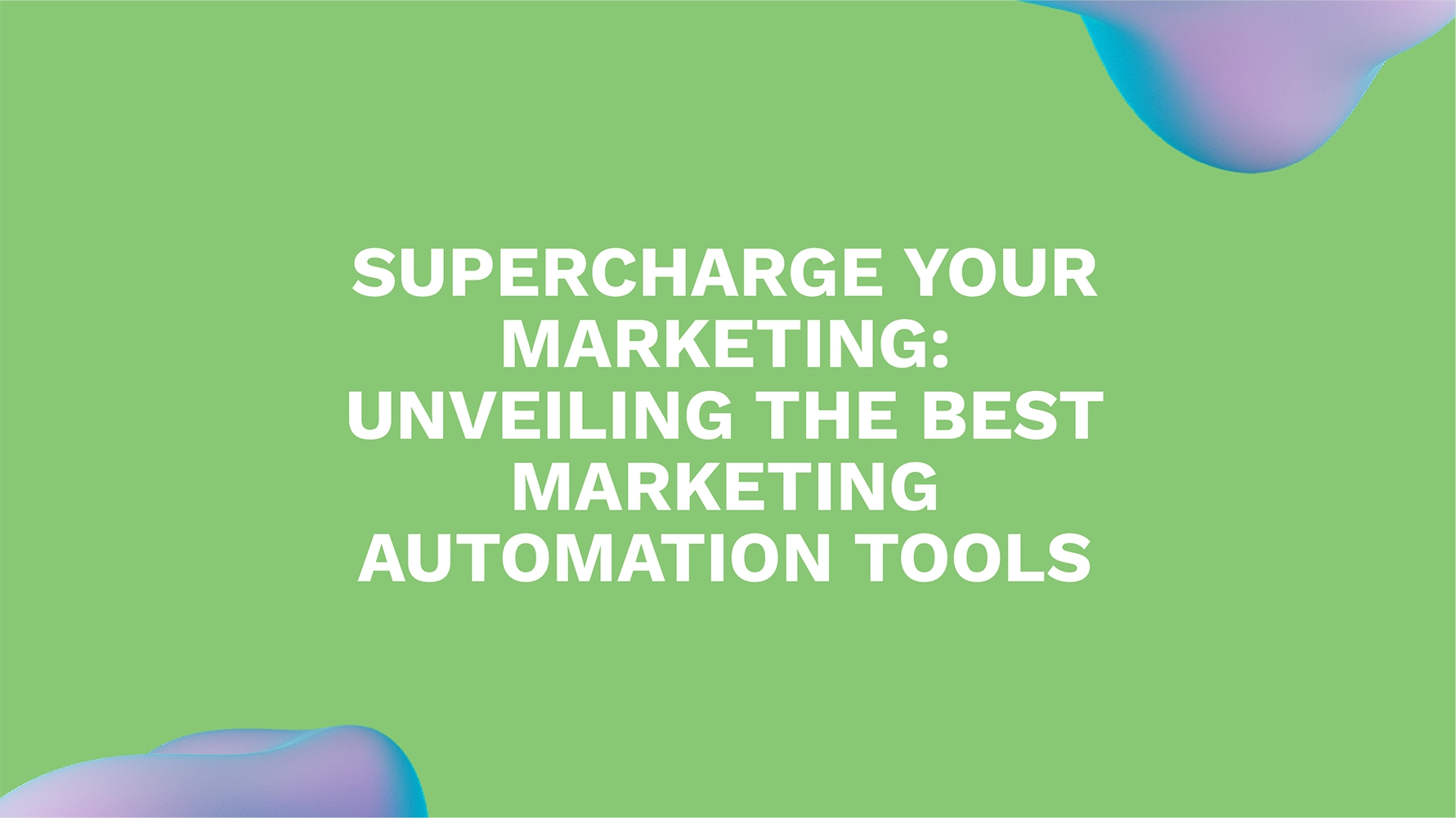 Supercharge Your Marketing: Unveiling the Best Marketing Automation Tools