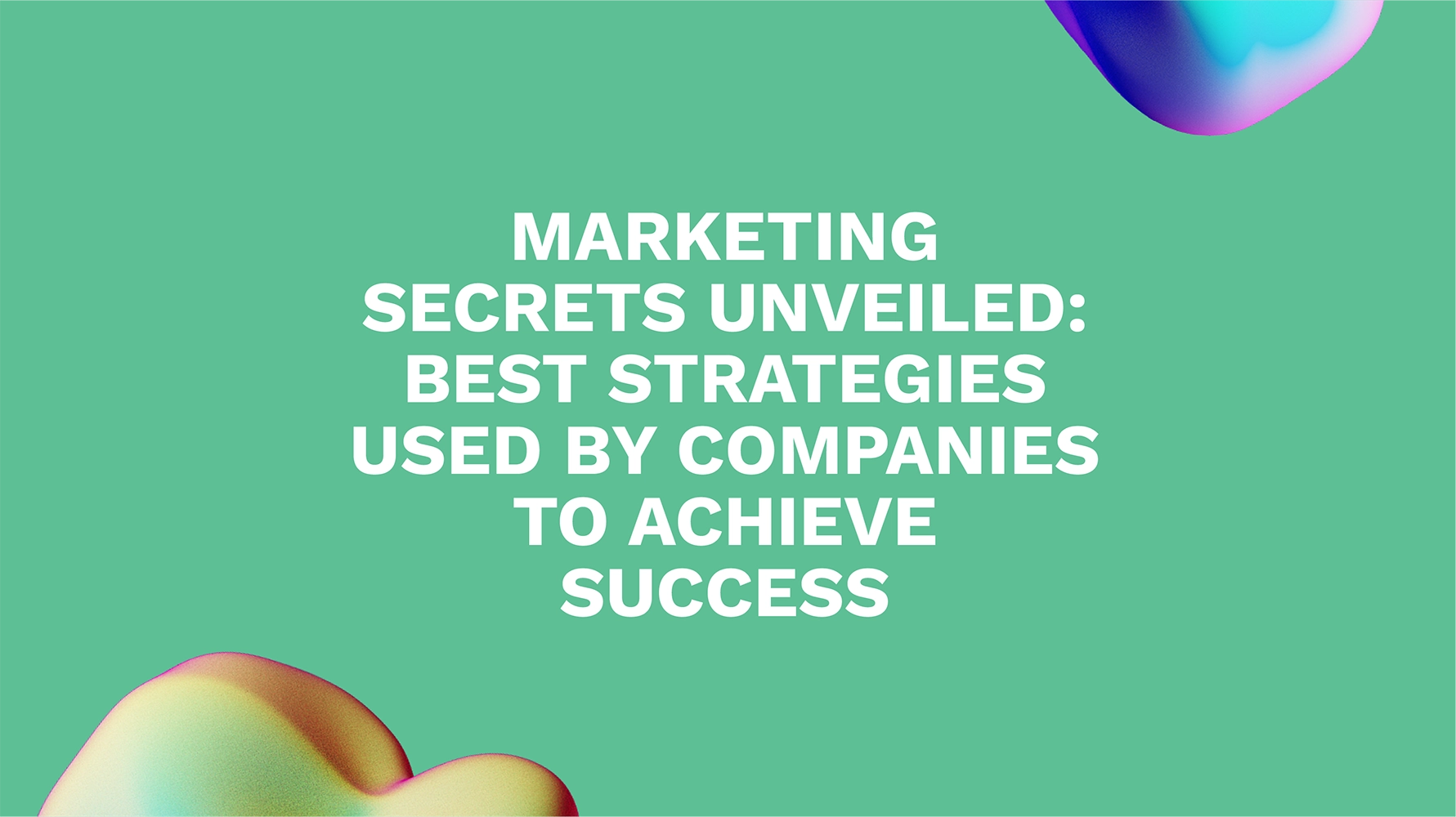 Marketing Secrets Unveiled: Best Strategies Used by Companies to Achieve Success
