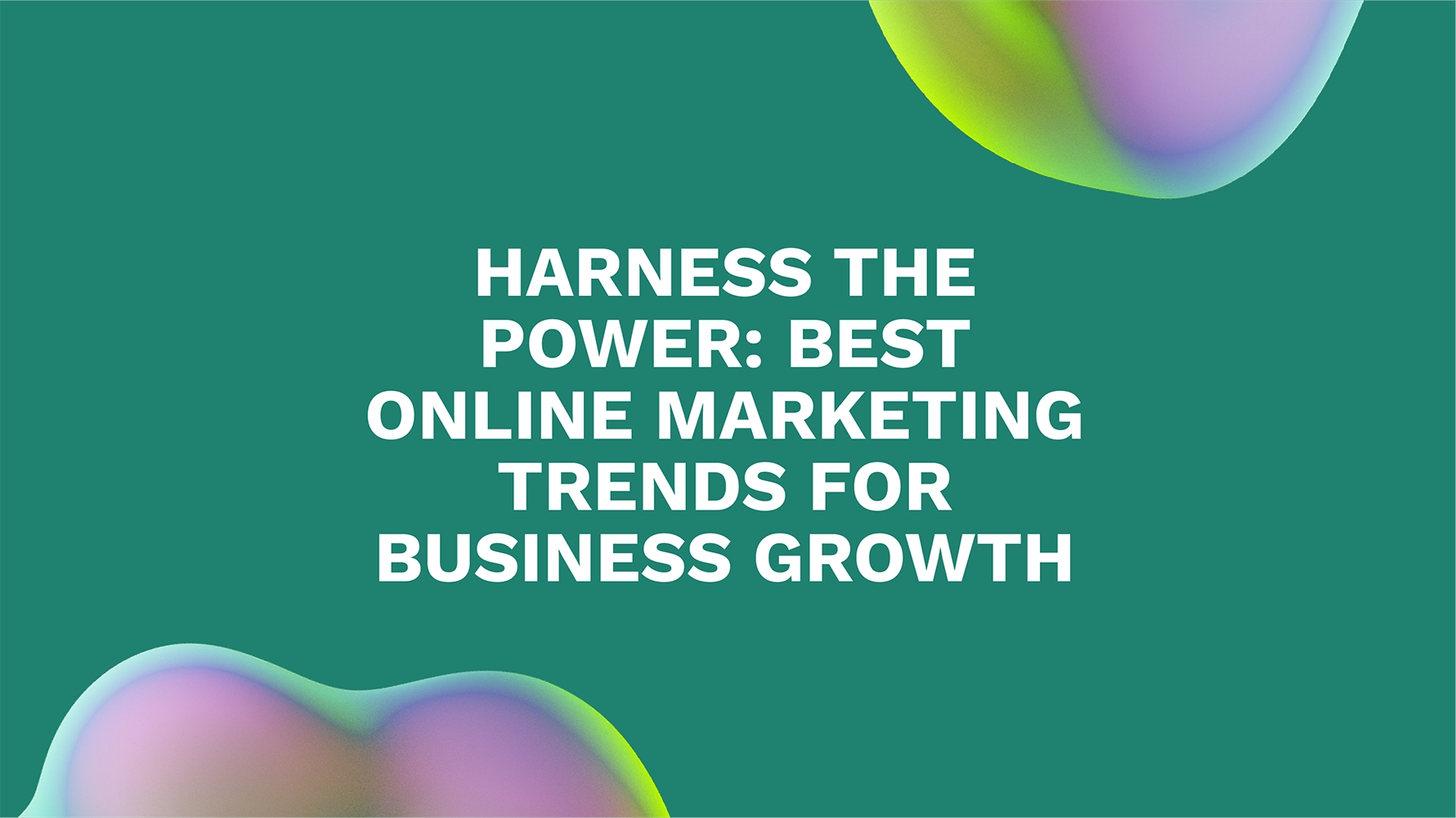 Harness the Power: Best Online Marketing Trends for Business Growth