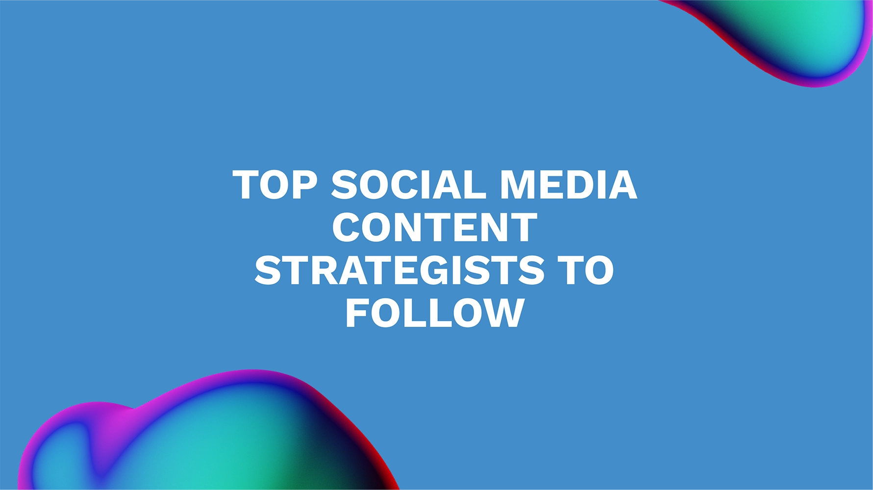 Top Social Media Content Strategists to Follow