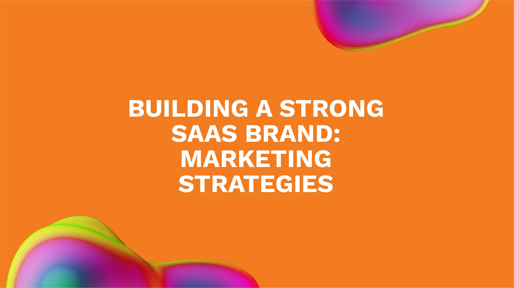 Building a Strong SaaS Brand: Marketing Strategies