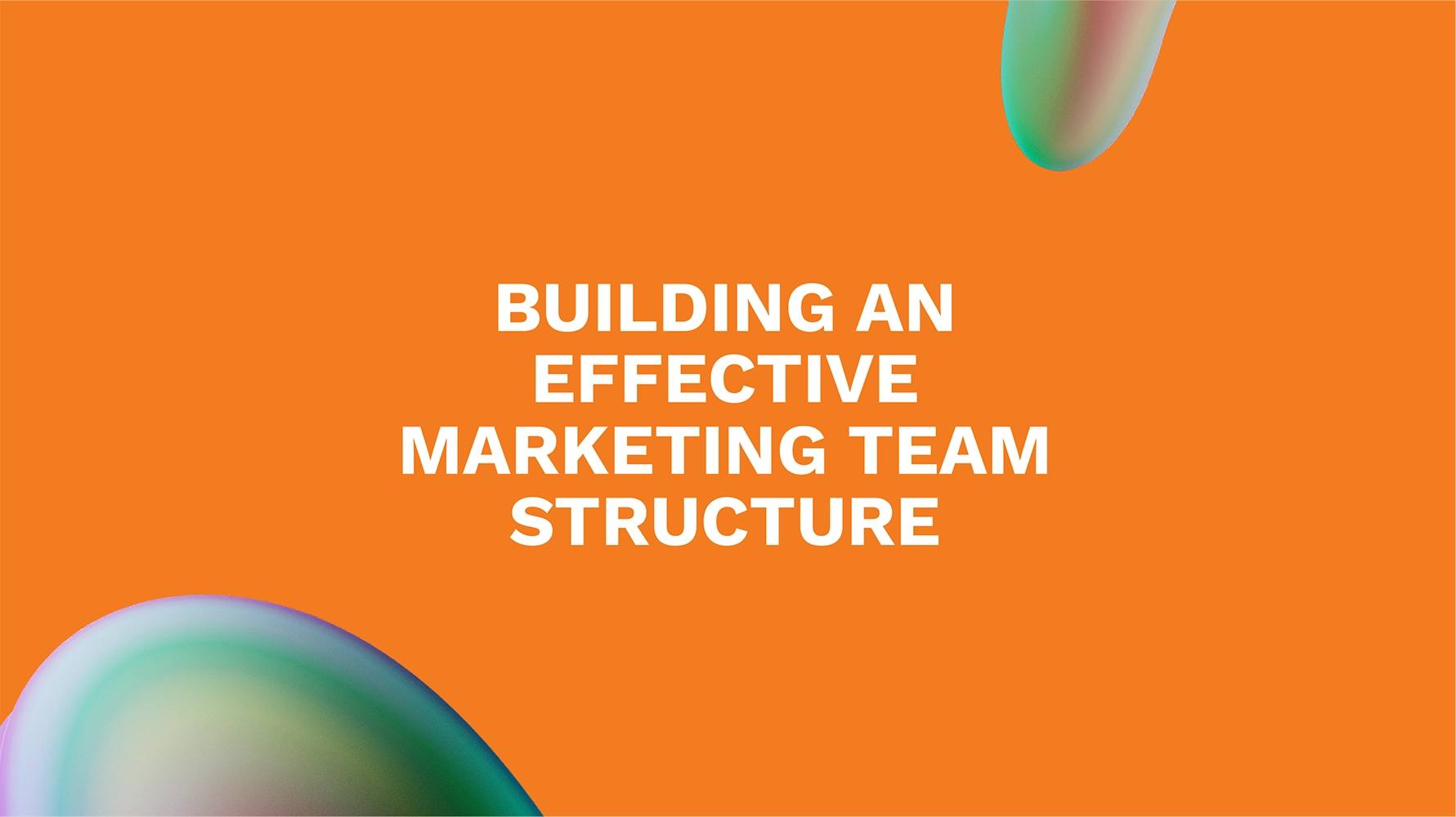 Building an Effective Marketing Team Structure