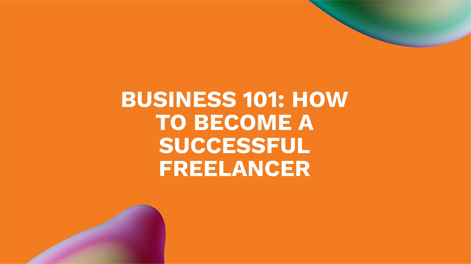 Business 101: How to Become a Successful Freelancer