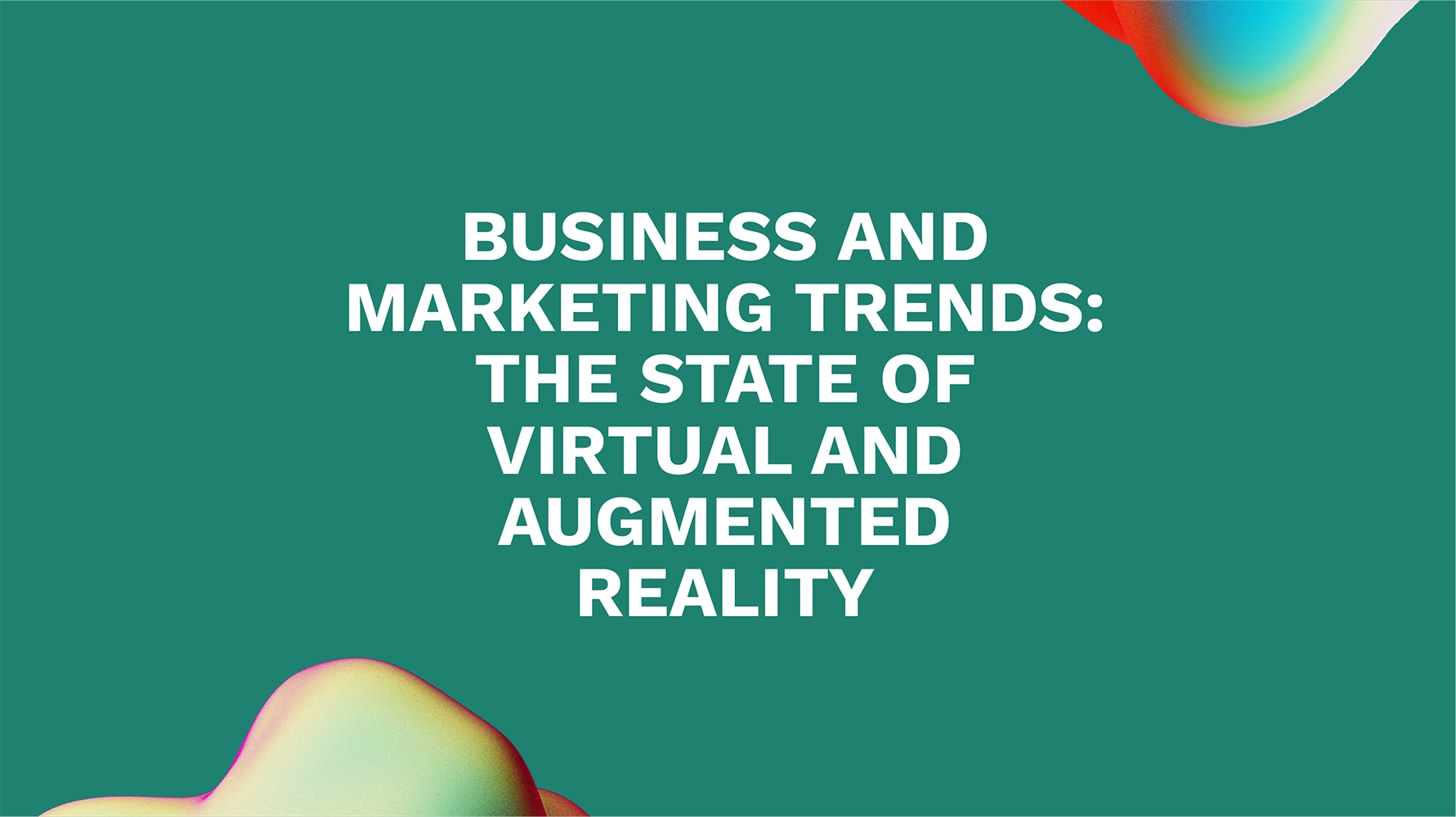 Business and Marketing Trends: The State of Virtual and Augmented Reality