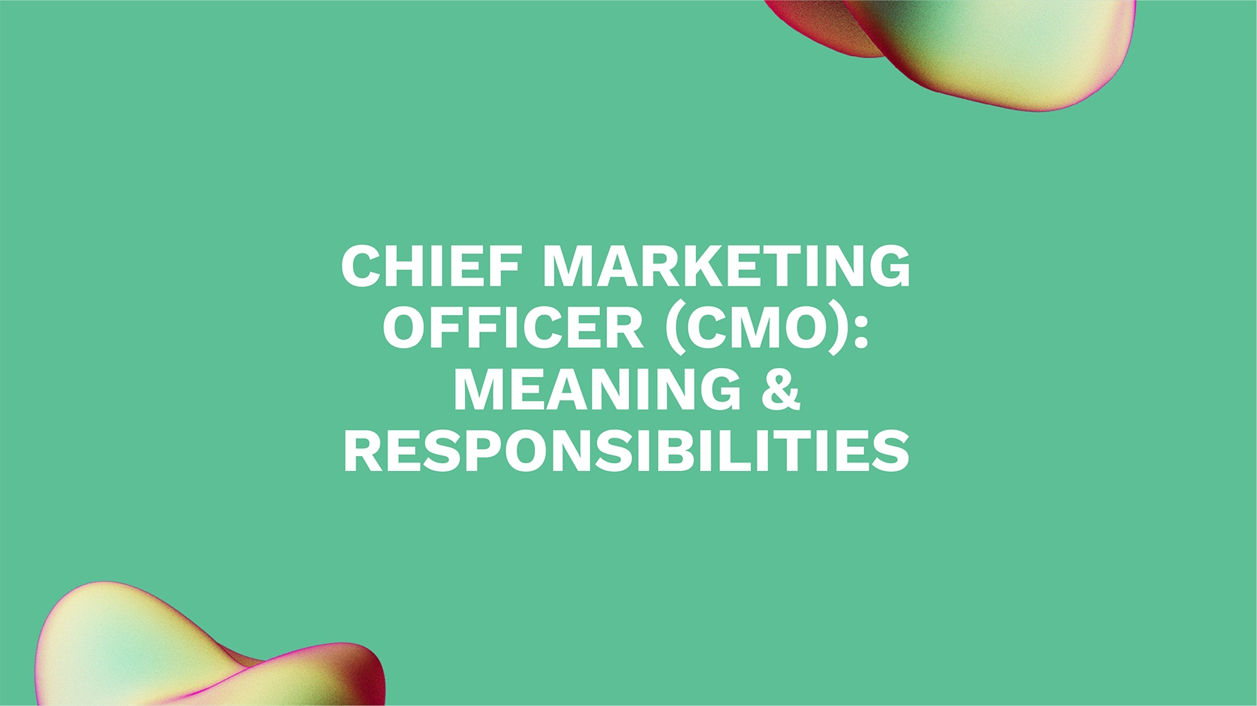 Chief Marketing Officer (CMO): Meaning & Responsibilities