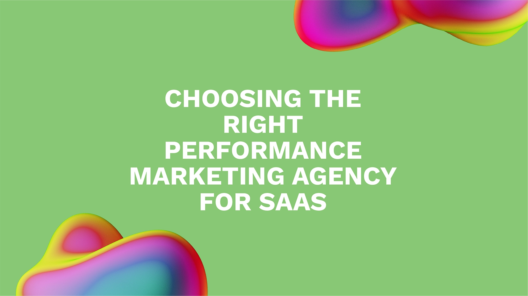 Choosing the Right Performance Marketing Agency for SaaS