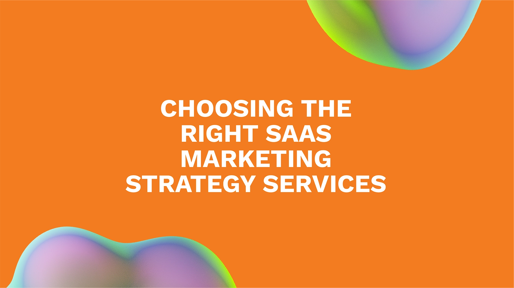 Choosing the Right SaaS Marketing Strategy Services