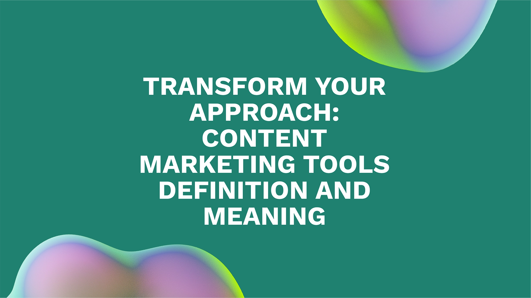Transform Your Approach: Content Marketing Tools Definition and Meaning
