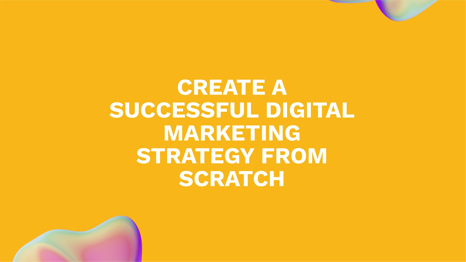 <strong>Create a Successful Digital Marketing Strategy from Scratch</strong>