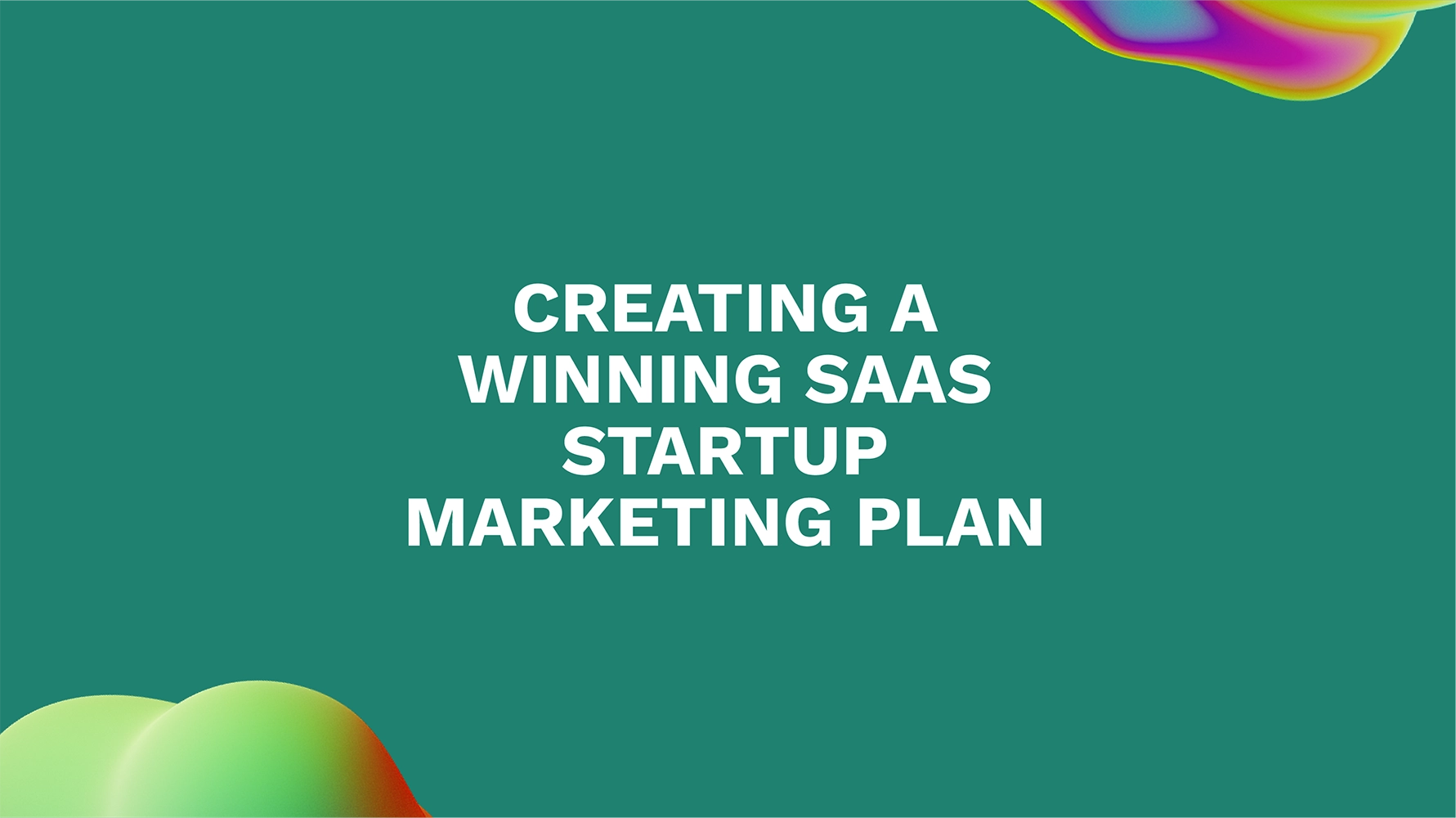Creating a Winning SaaS Startup Marketing Plan