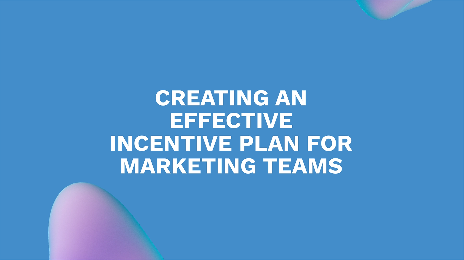 Creating an Effective Incentive Plan for Marketing Teams