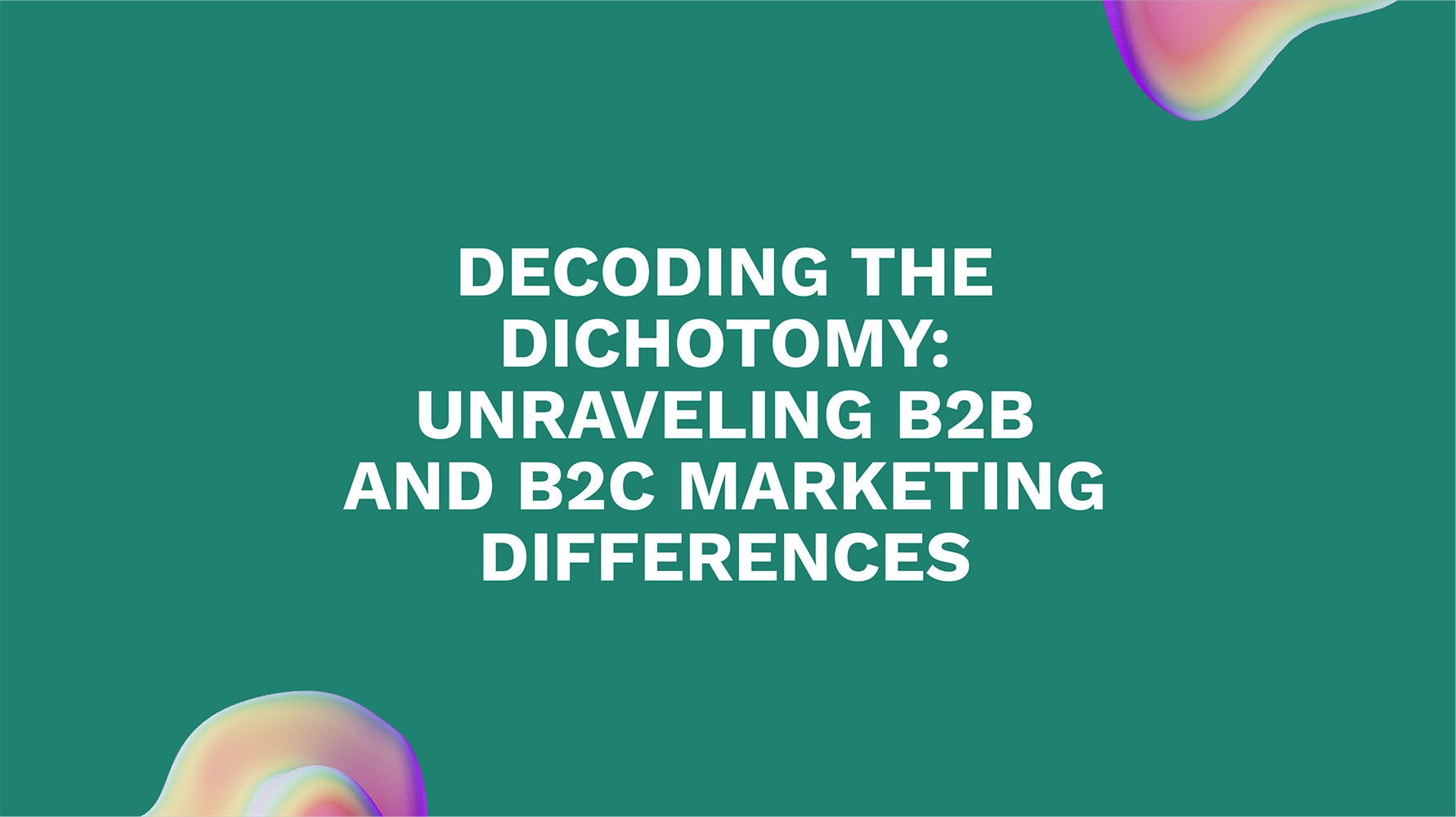 Decoding the Dichotomy: Unraveling B2B and B2C Marketing Differences