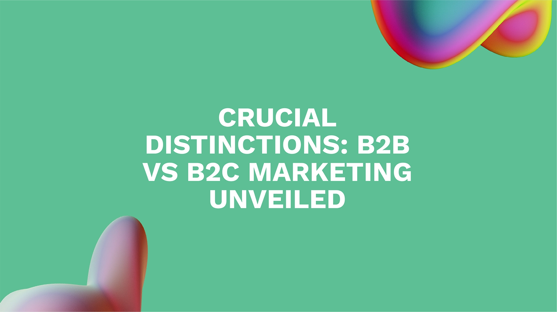 Crucial Distinctions: B2B vs B2C Marketing Unveiled