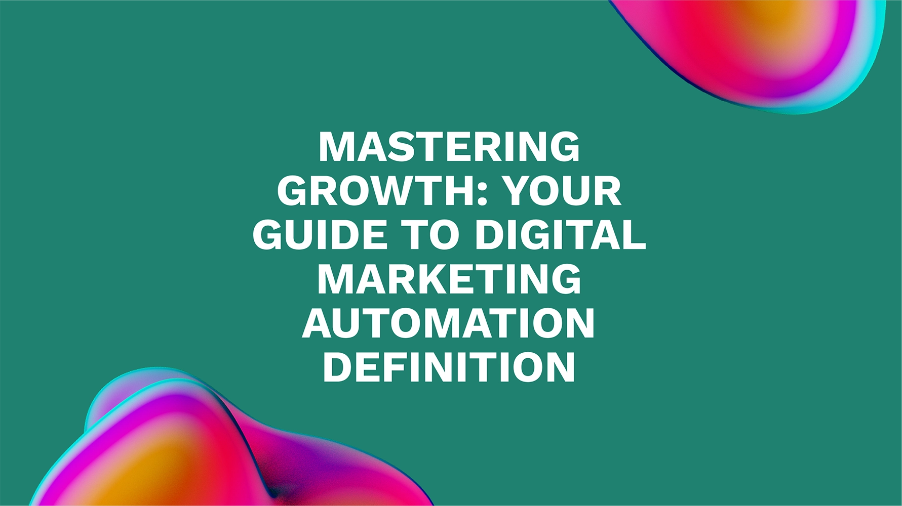 Mastering Growth: Your Guide to Digital Marketing Automation Definition