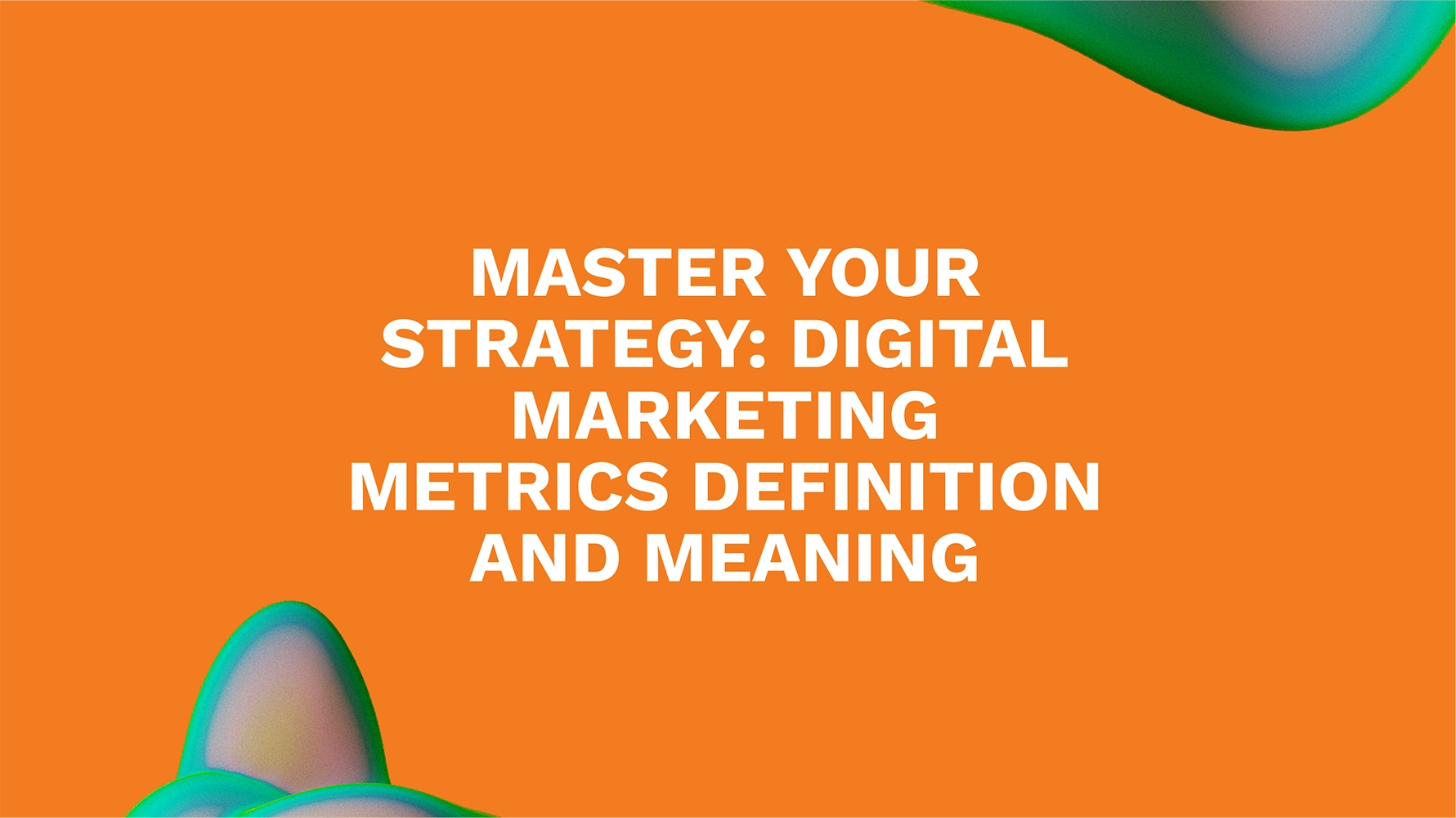 Master Your Strategy: Digital Marketing Metrics Definition and Meaning