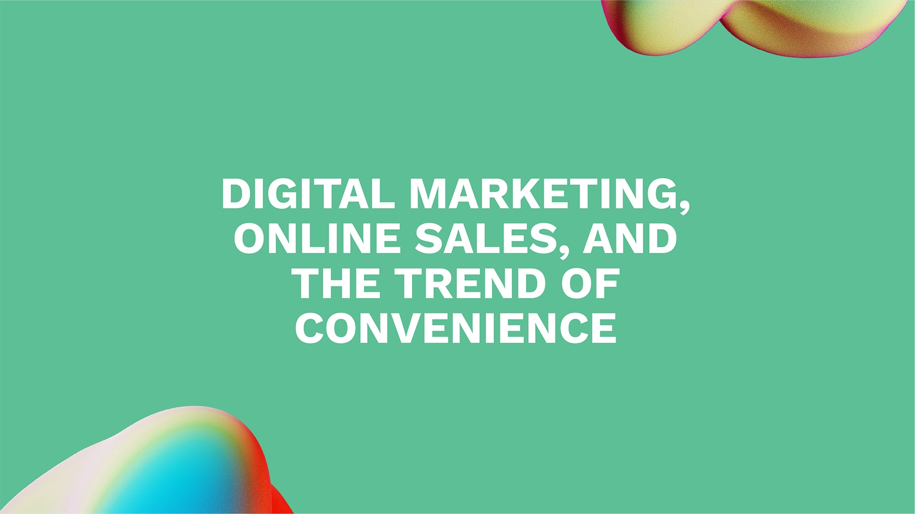Digital Marketing, Online Sales, and the Trend of Convenience