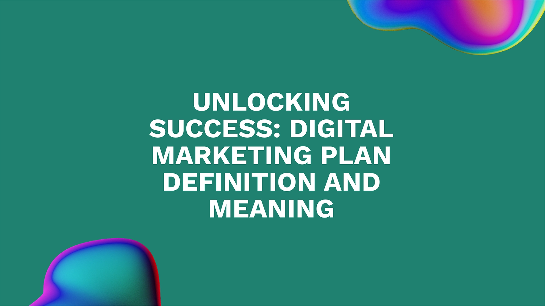 Unlocking Success: Digital Marketing Plan Definition and Meaning