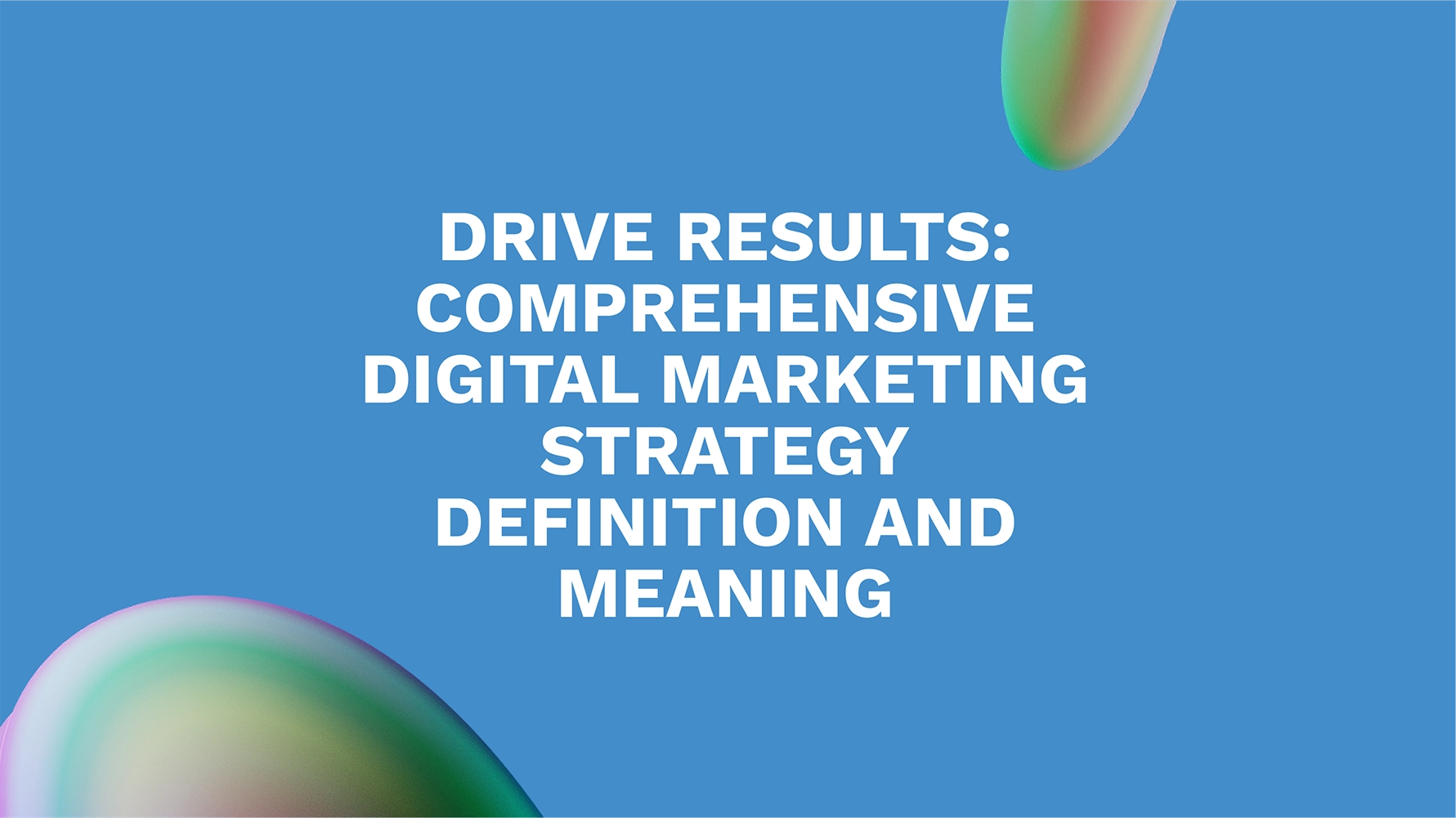Drive Results: Comprehensive Digital Marketing Strategy Definition and Meaning