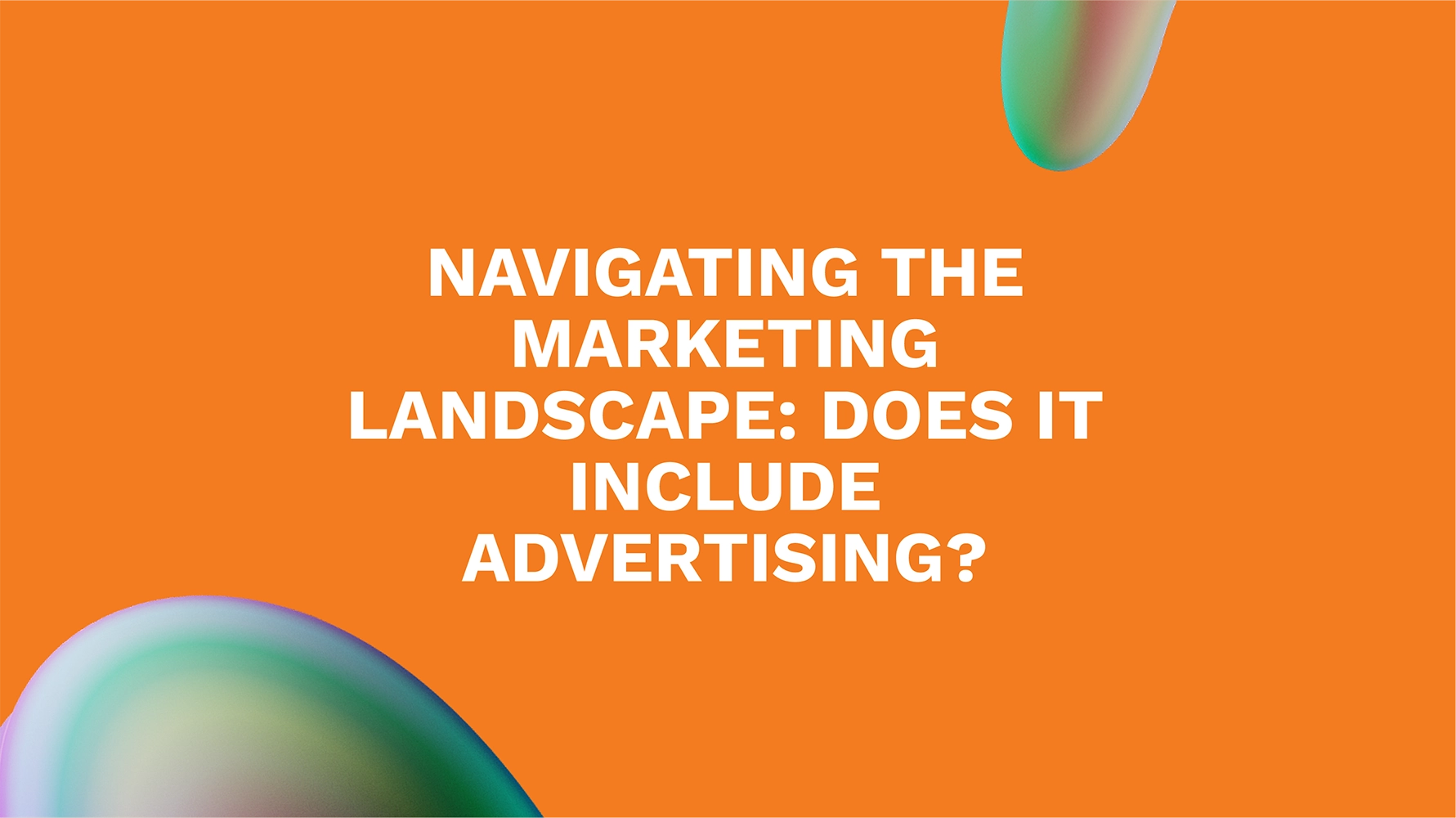 Navigating the Marketing Landscape: Does It Include Advertising?