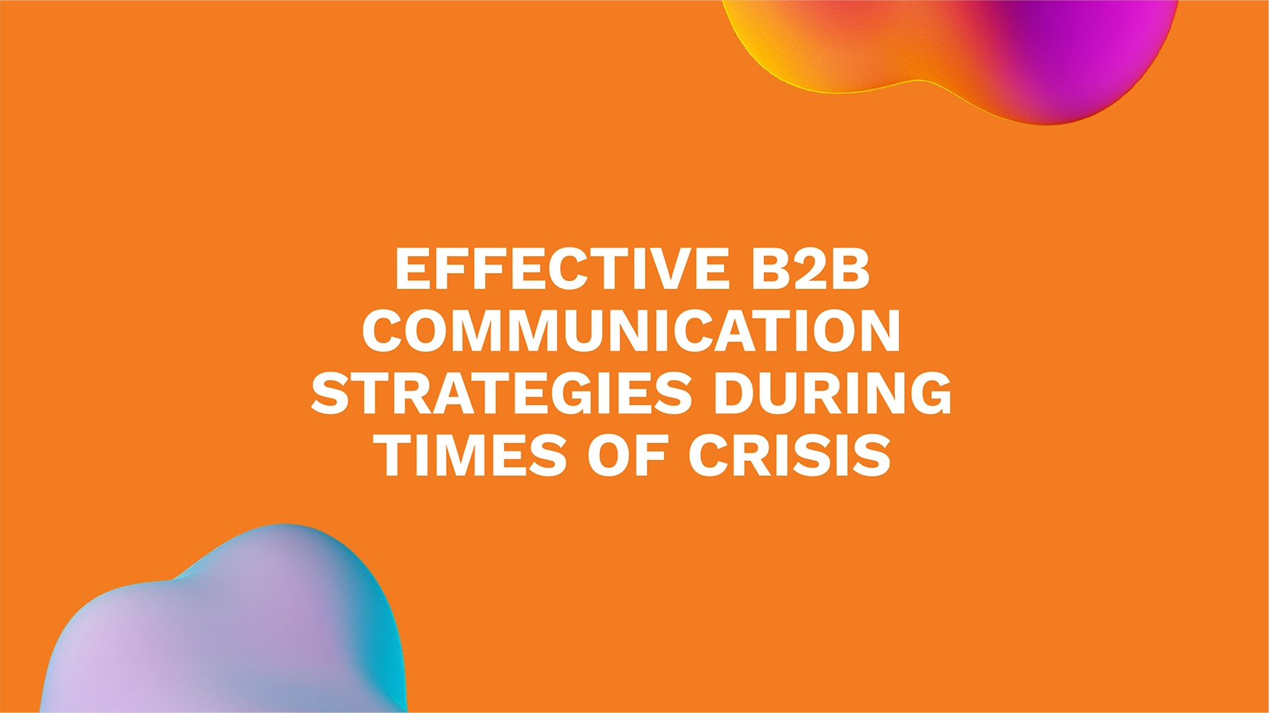 Effective B2B Communication Strategies During Times of Crisis