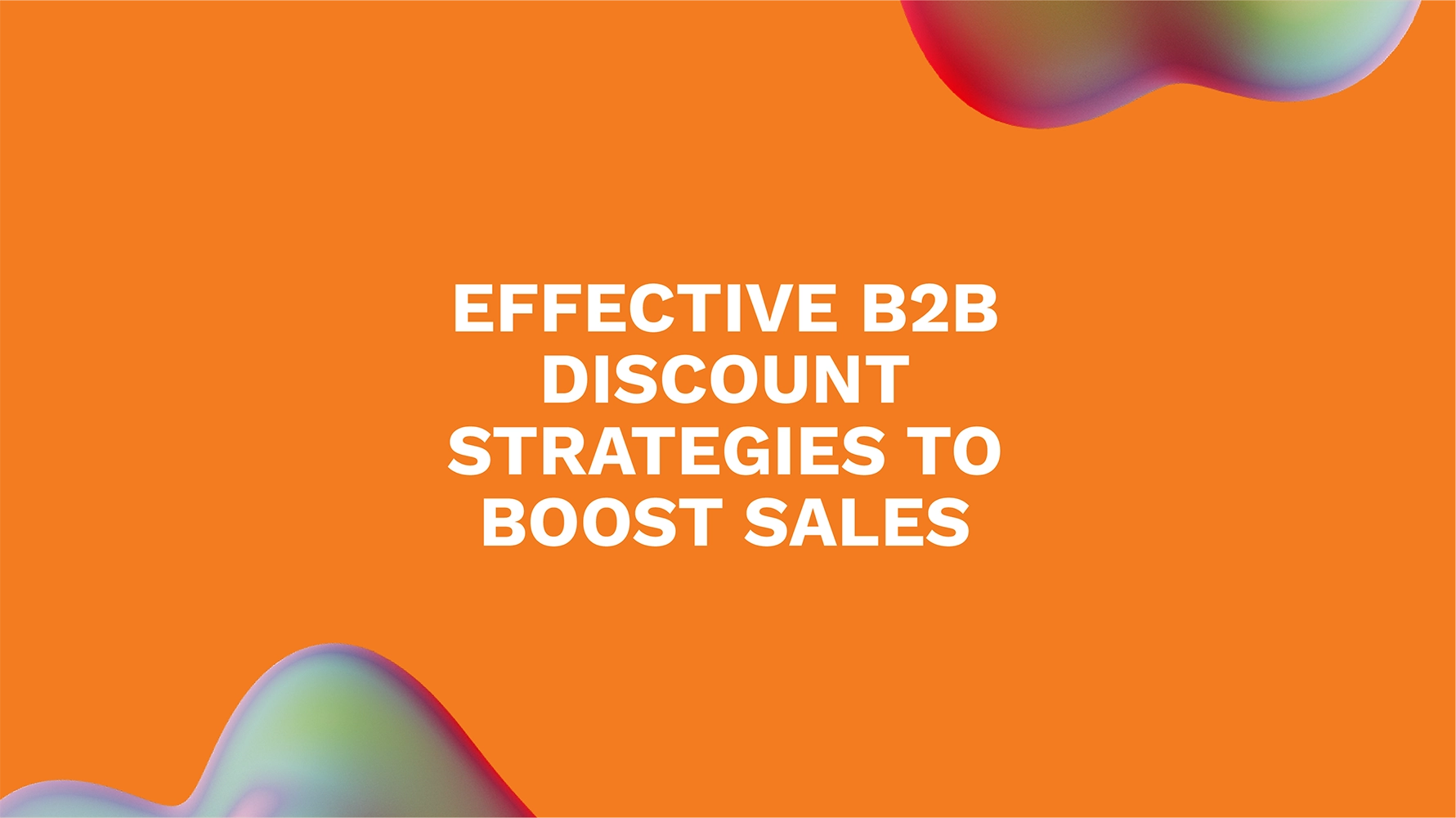 Effective B2B Discount Strategies to Boost Sales